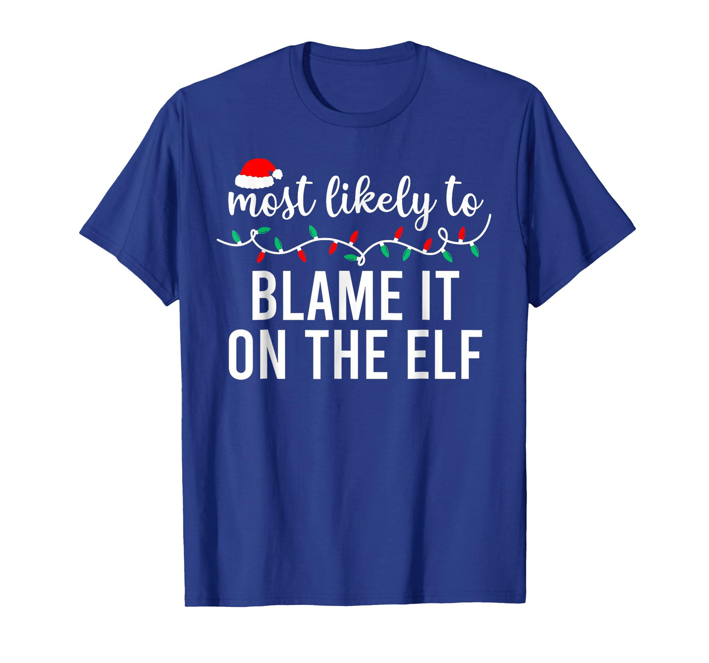 Most Likely to Blame It On The Elf Santa Family Christmas T-Shirt