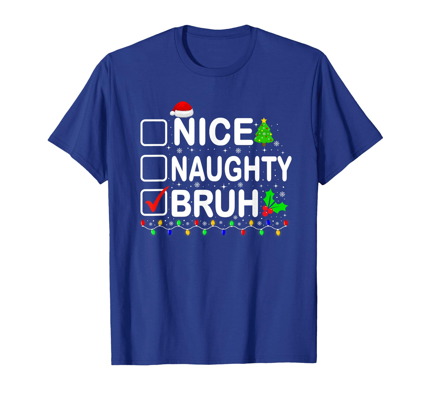 Nice Naughty Bruh Christmas List Xmas Family Men Women T-Shirt
