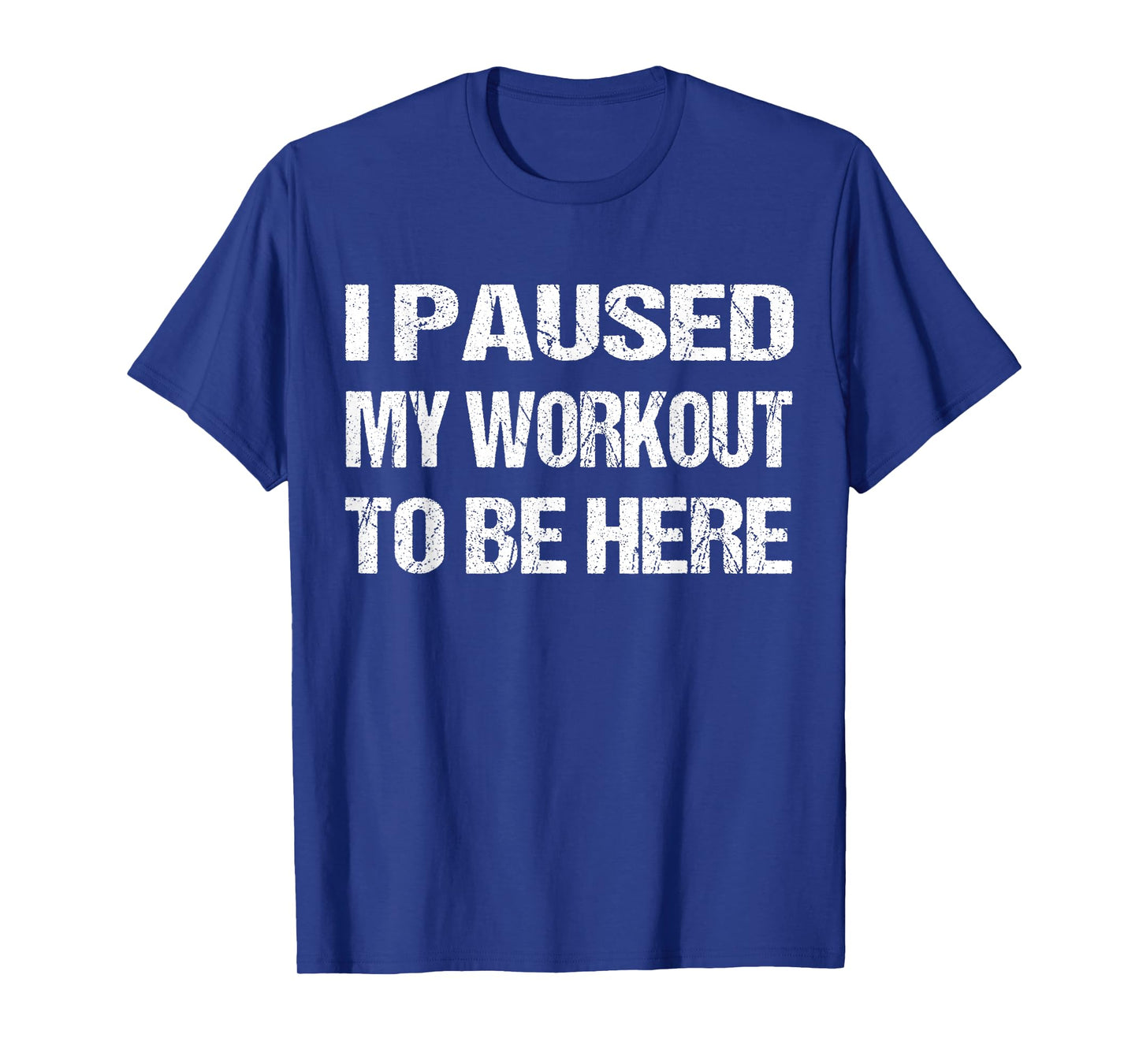 I Paused My Workout to Be Here Graphic Gym Sarcastic T-Shirt