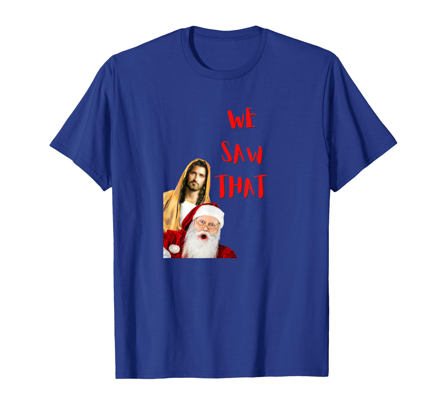 WE Saw That! Santa and Jesus are Always Watching Christmas T-Shirt