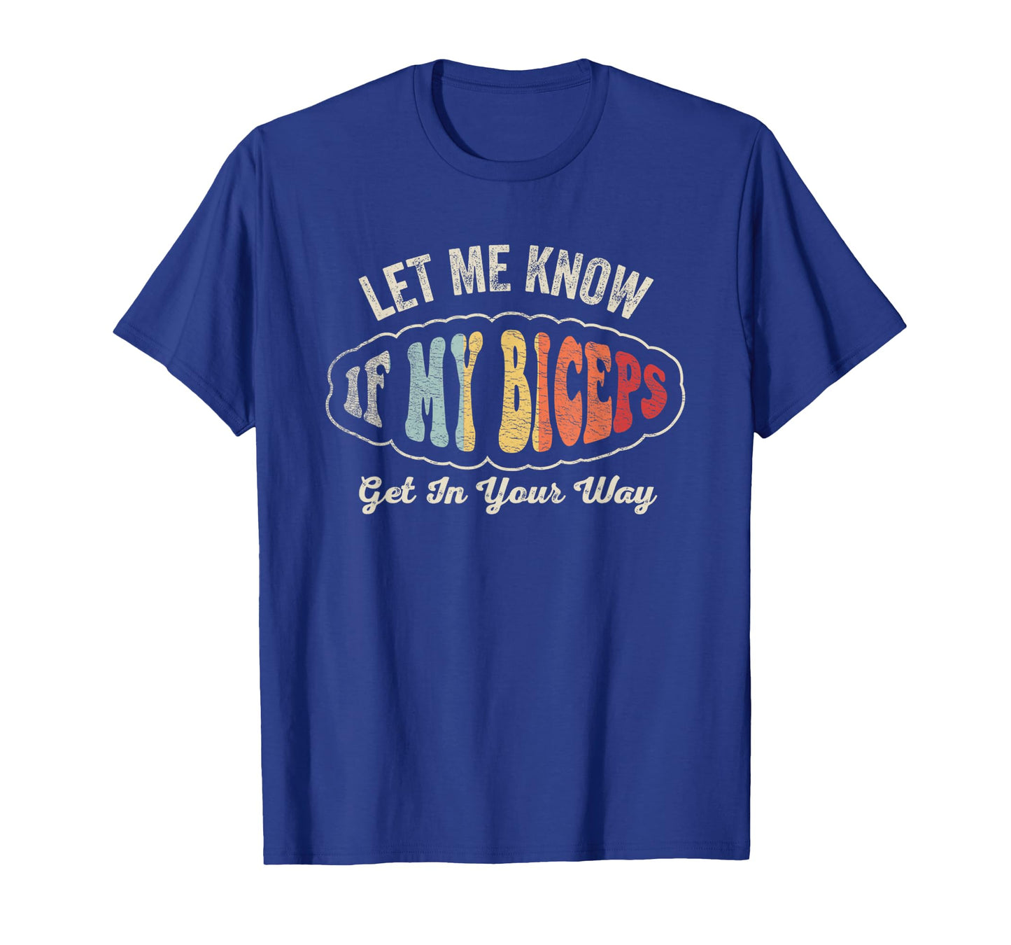 Retro Let Me Know If My Biceps Get In Your Way Gym Workout T-Shirt
