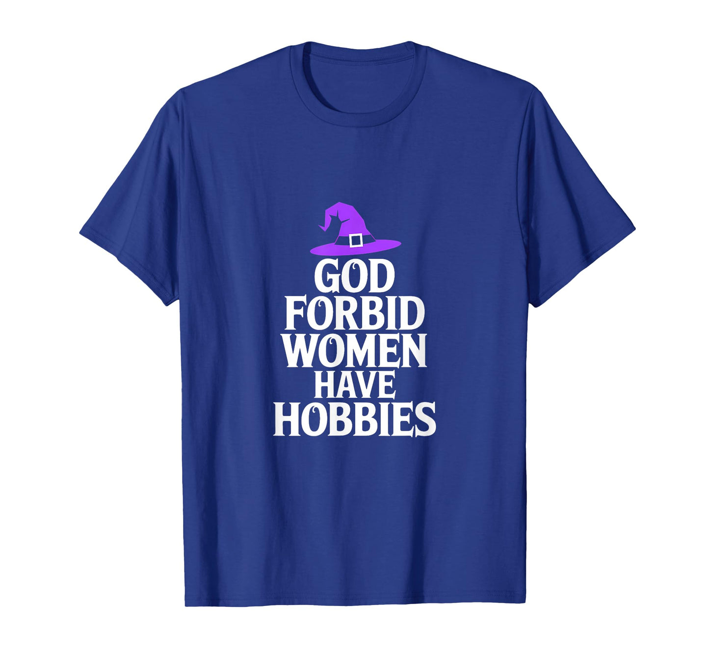 God Forbid Women Have Hobbies Witch Halloween T-Shirt