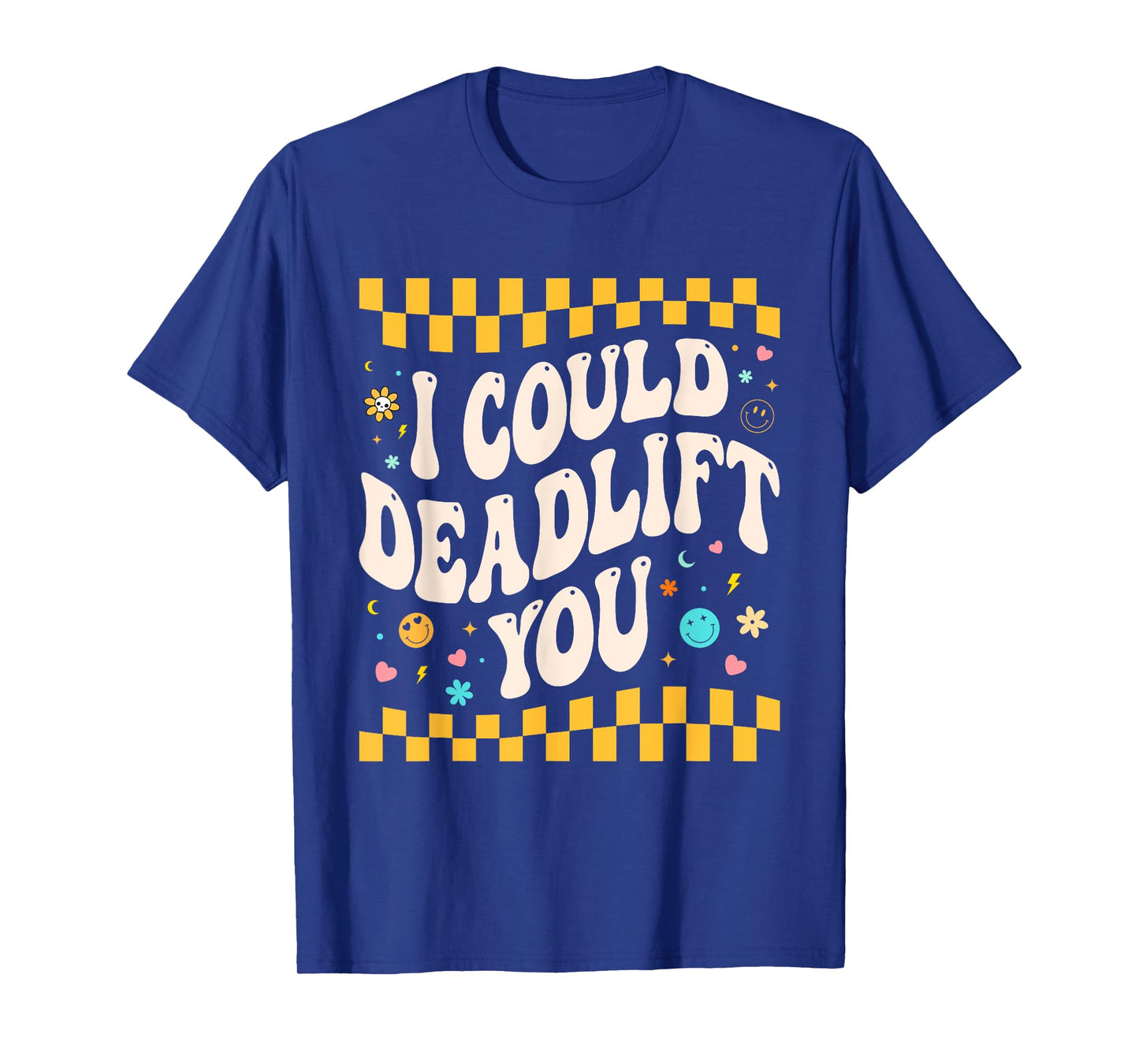 i could deadlift you Workout Gym Fitness Retro for Men Women T-Shirt
