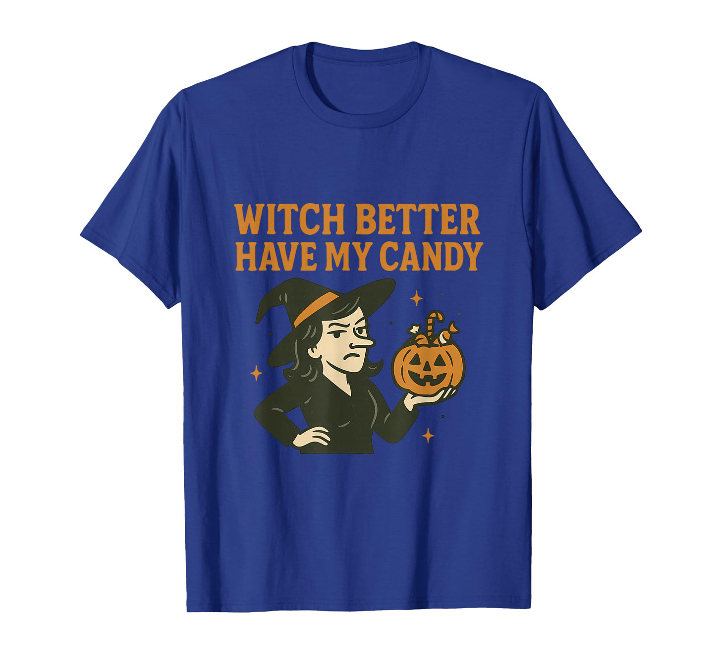 Witch Better Have My Candy - Halloween Humor Sarcastic T-Shirt