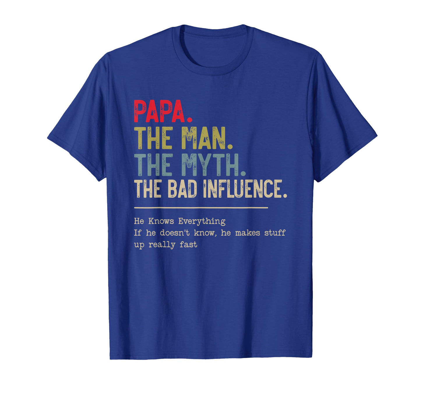 Papa The Man The Myth The Bad Influence He Knows Everything T-Shirt