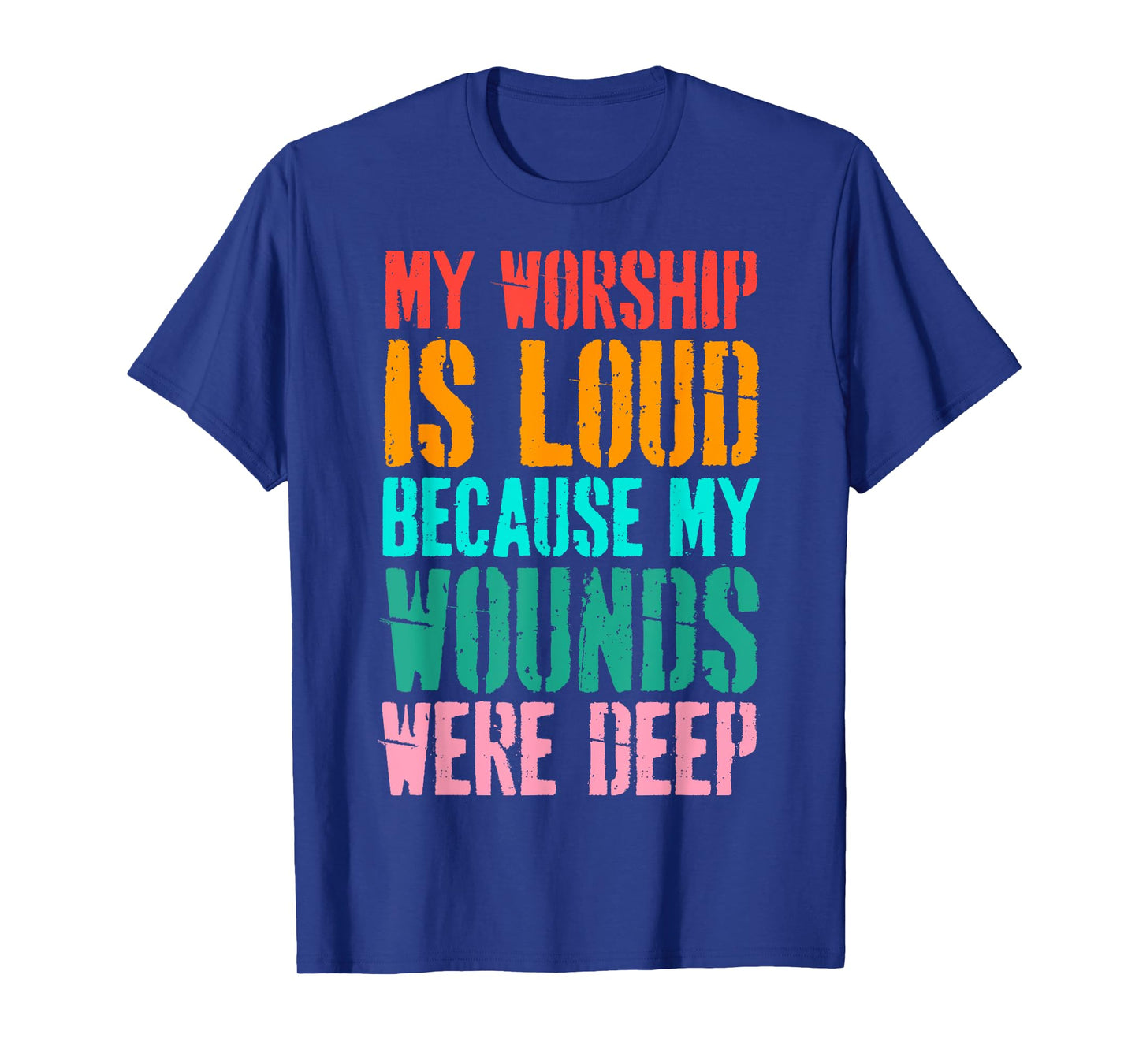 Vintage My Worship is Loud Because My Wounds were Deep T-Shirt