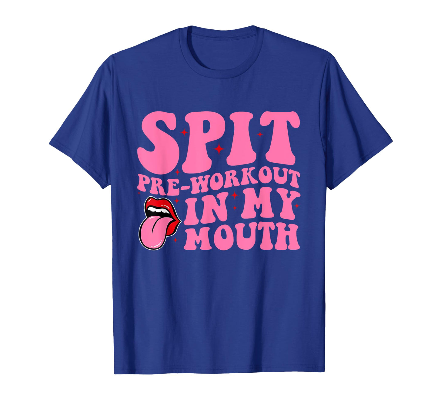 Spit Pre-Workout In My Mouth Funny Apparel T-Shirt