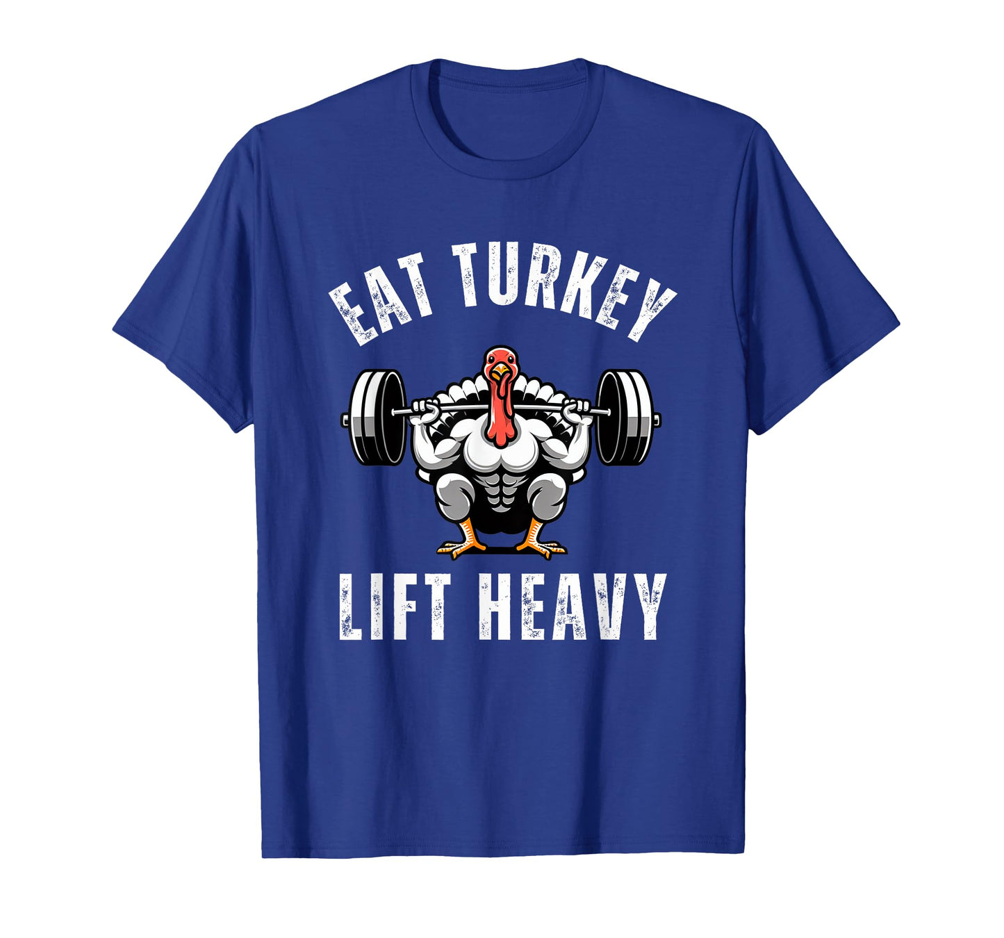Eat Turkey Lift heavy funny thanksgiving muscle turkey gym T-Shirt