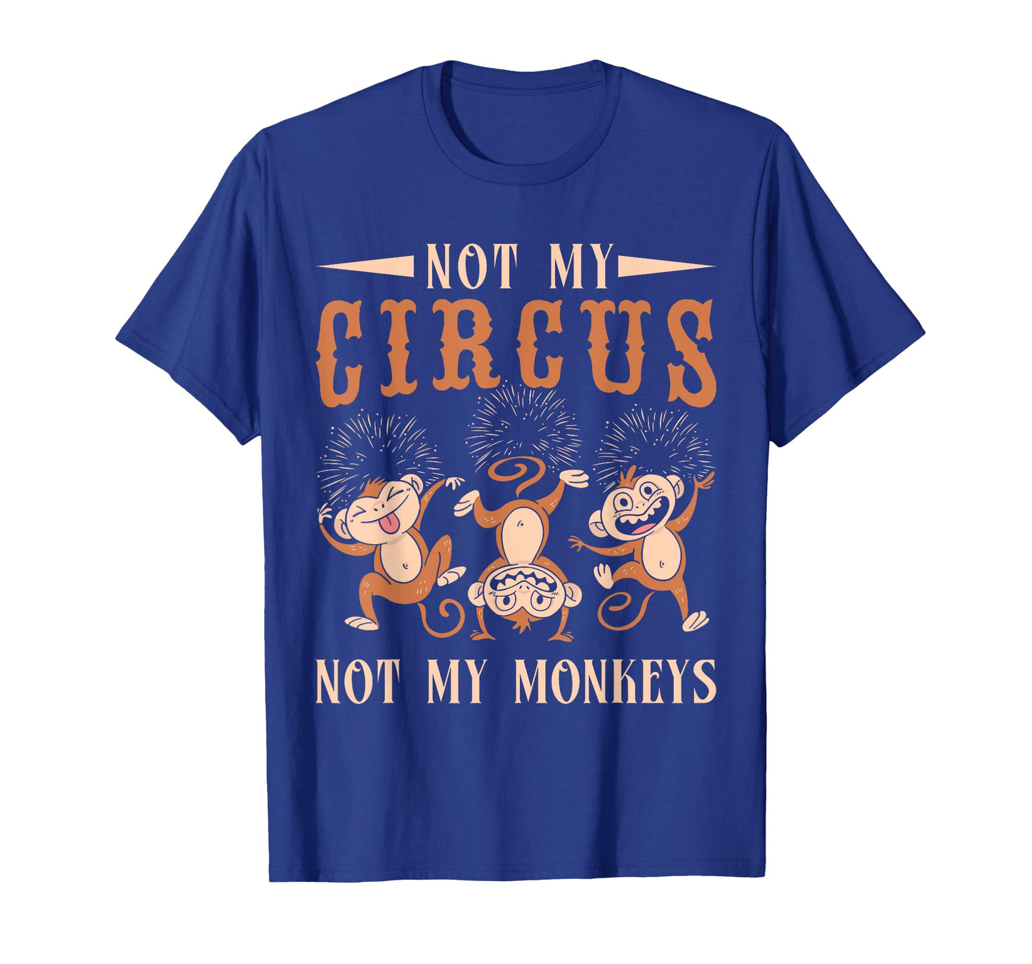 Not My Monkeys Not My Circus Performer Costume Men Women T-Shirt