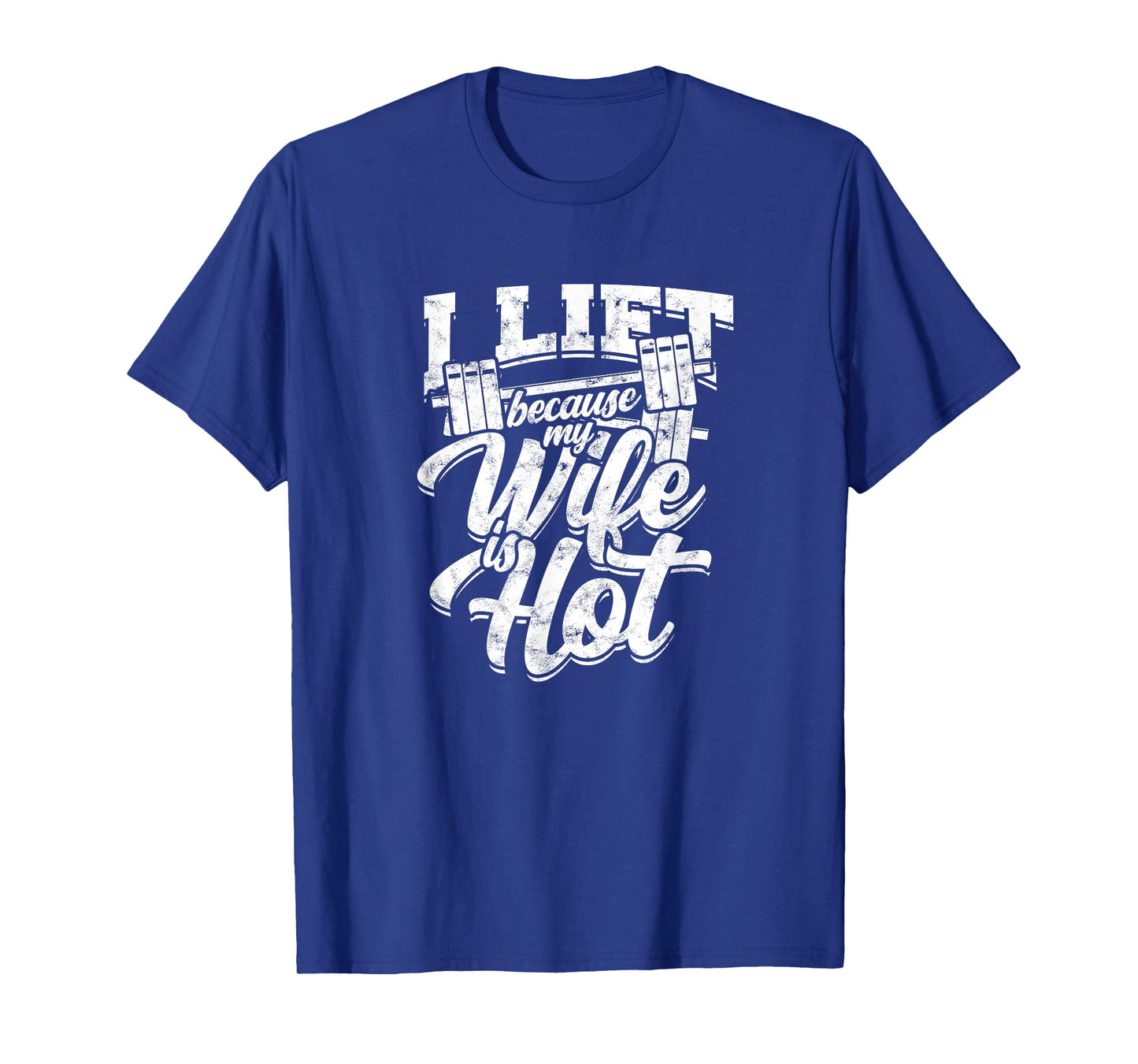I lift because my wife is hot β Gym fitness T-Shirt