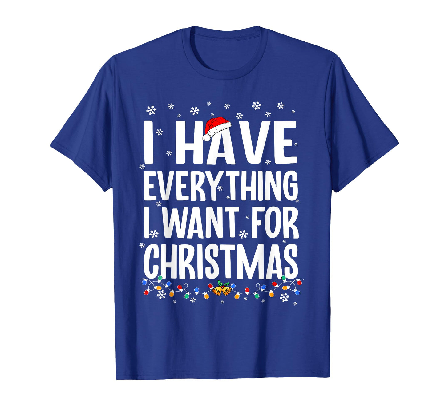 I Have Everything I Want for Christmas Its Me I'm Everything T-Shirt