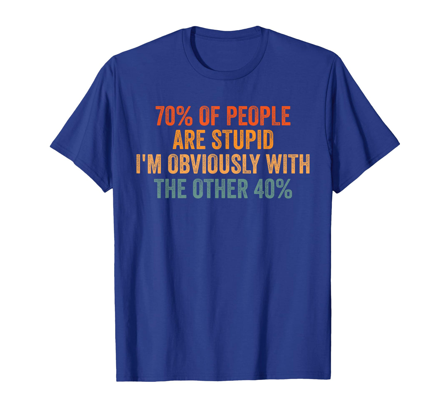 70% Of People Stupid I'm Obviously With The Other 40% Retro T-Shirt