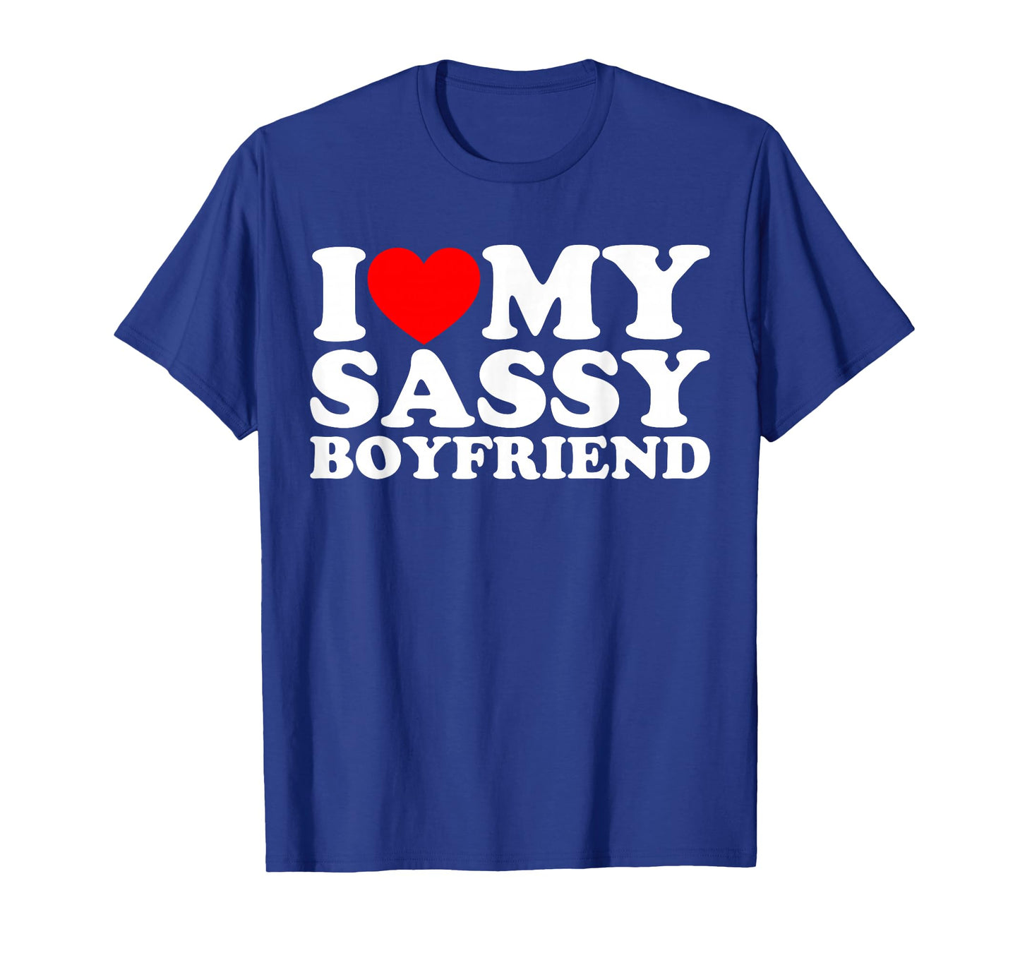 I Love My Sassy Boyfriend BF T-Shirt