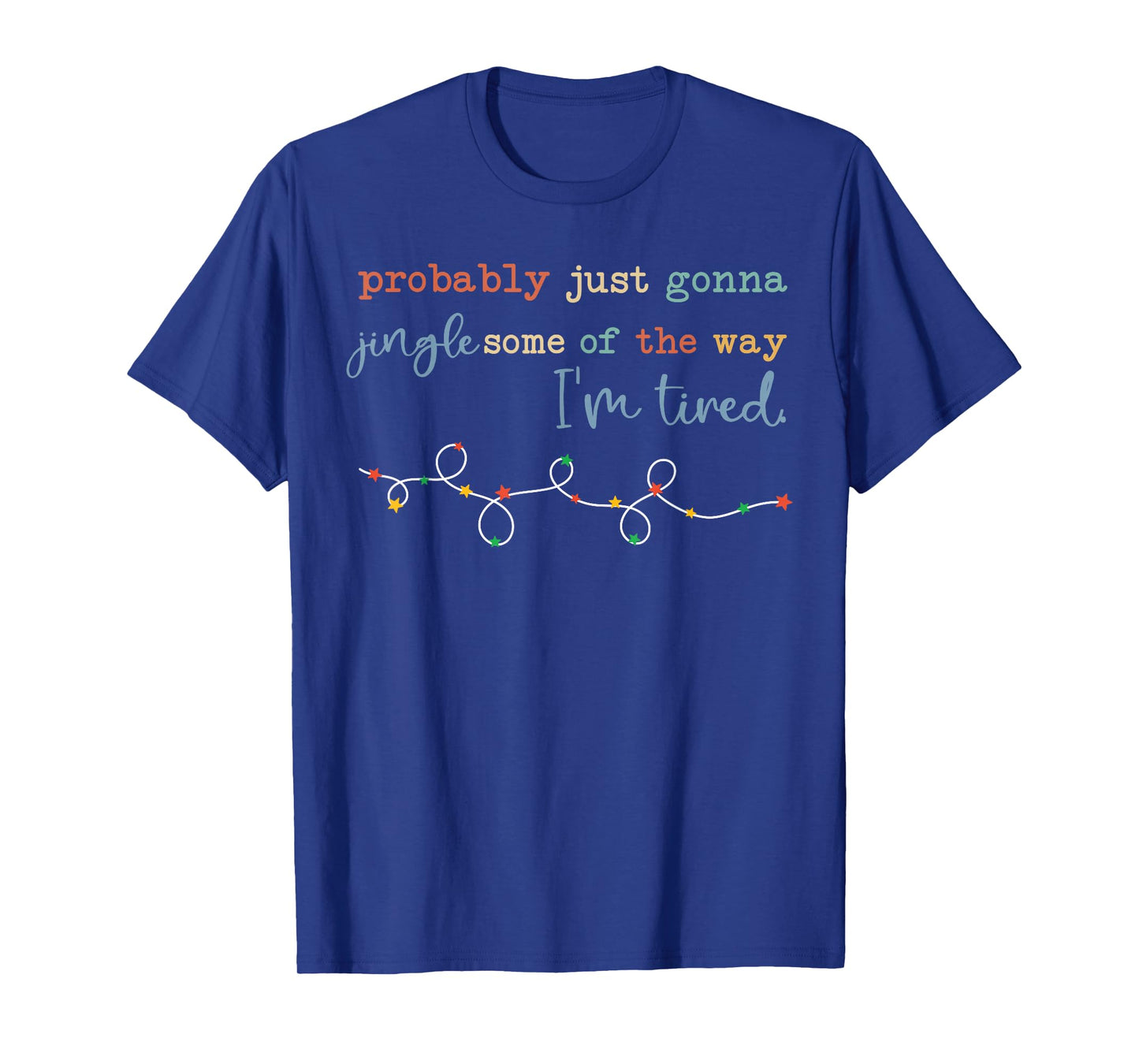 Funny Probably Just Gonna Jingle Some of The Way I'm Tired T-Shirt