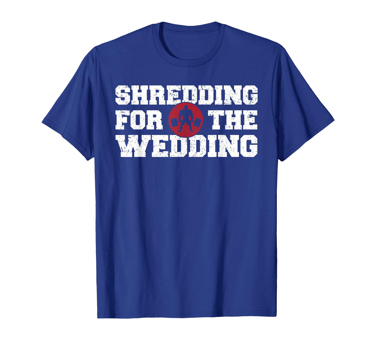 Shredding Sweating Wedding Funny Gym Workout Fitness T Shirt T-Shirt