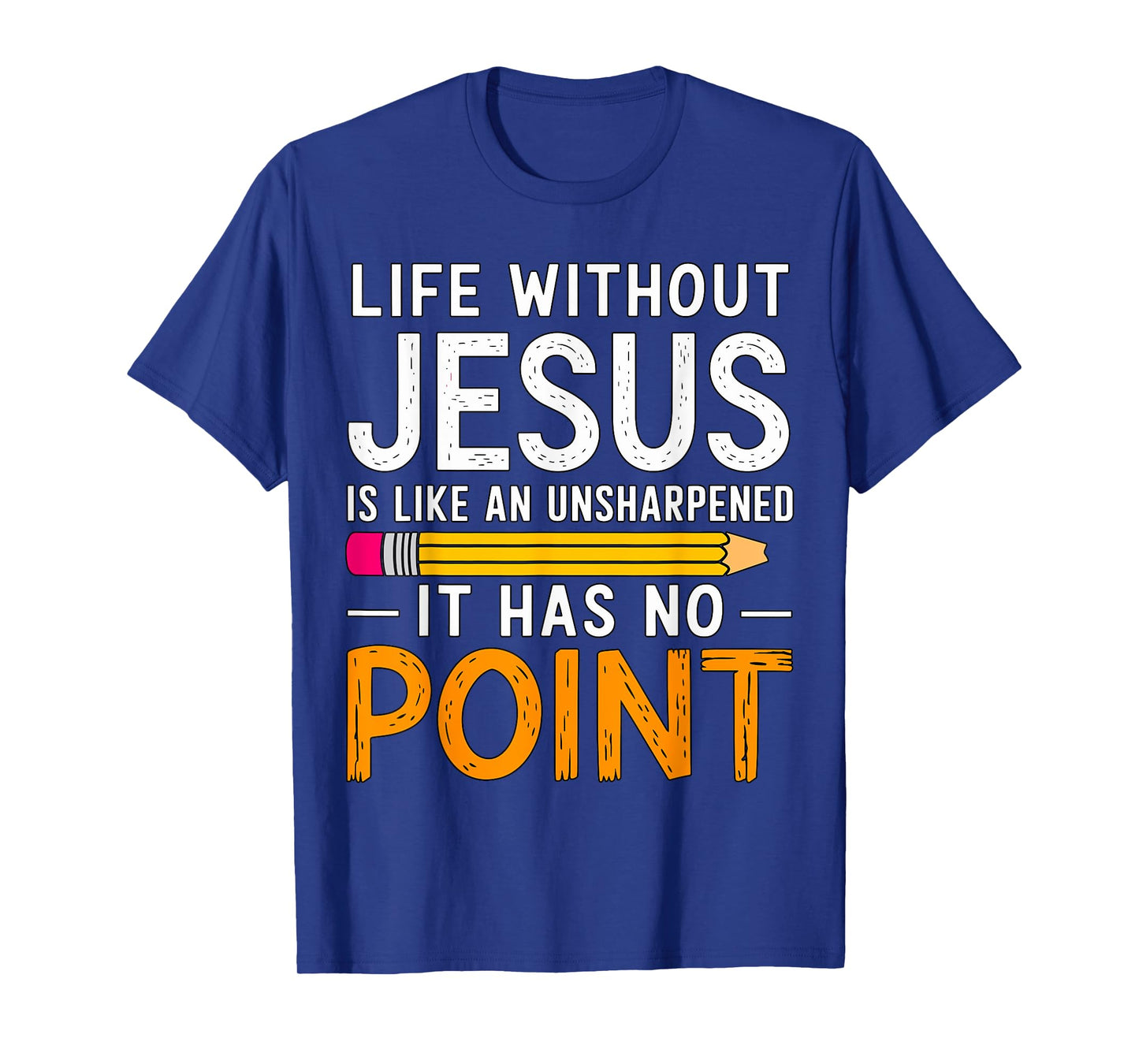 Life without Jesus like Unsharpened Pencil Christian T-Shirt