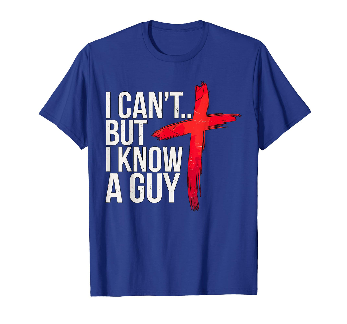 I can't but I know a Guy Jesus Christian T-Shirt