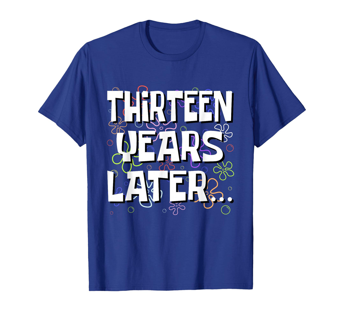 Thirteen Years Later Funny Meme 13 Year Old 13th Birthday T-Shirt
