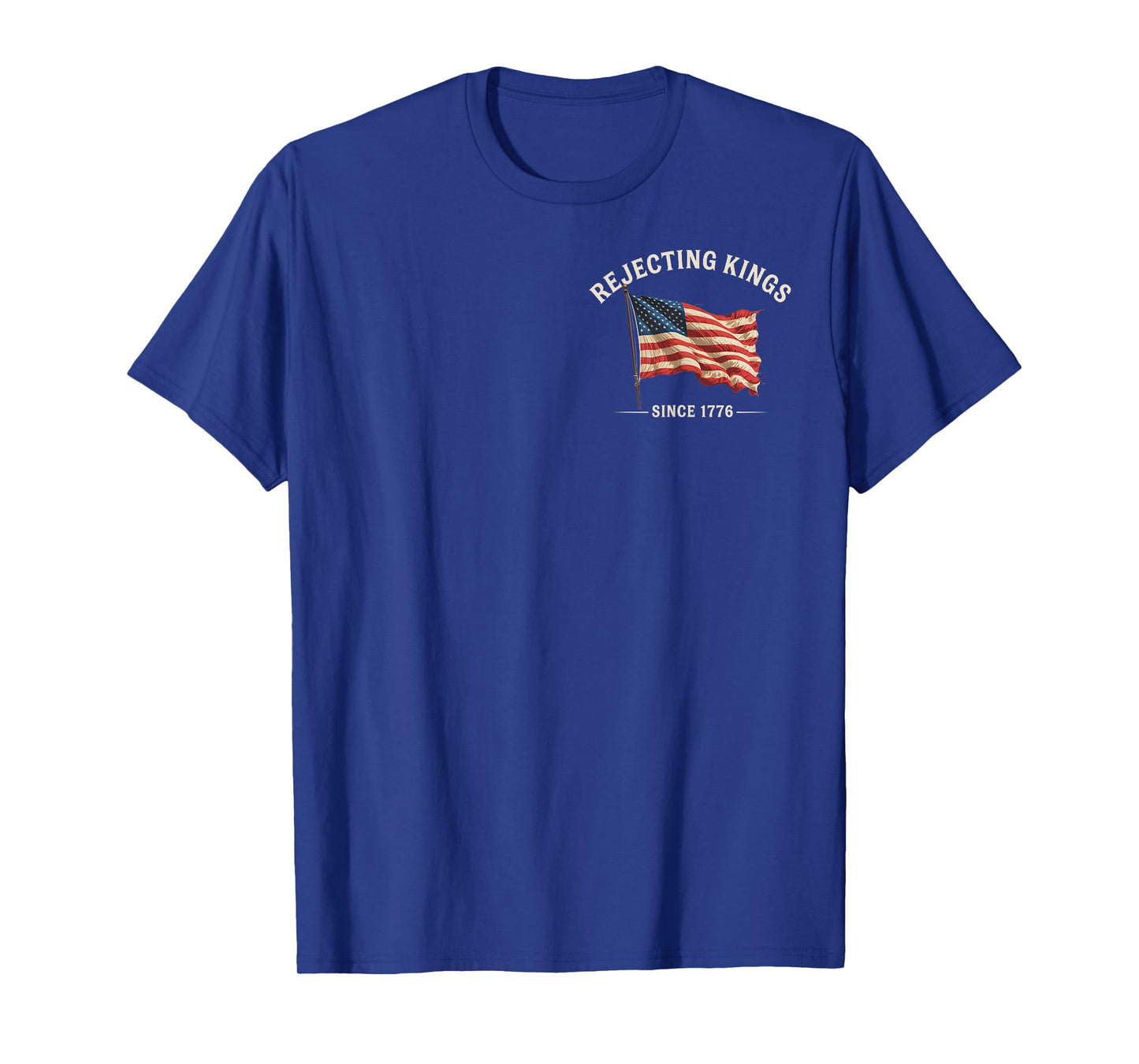 Rejecting Kings Since 1776 American Flag 4th of July 2 Sided T-Shirt