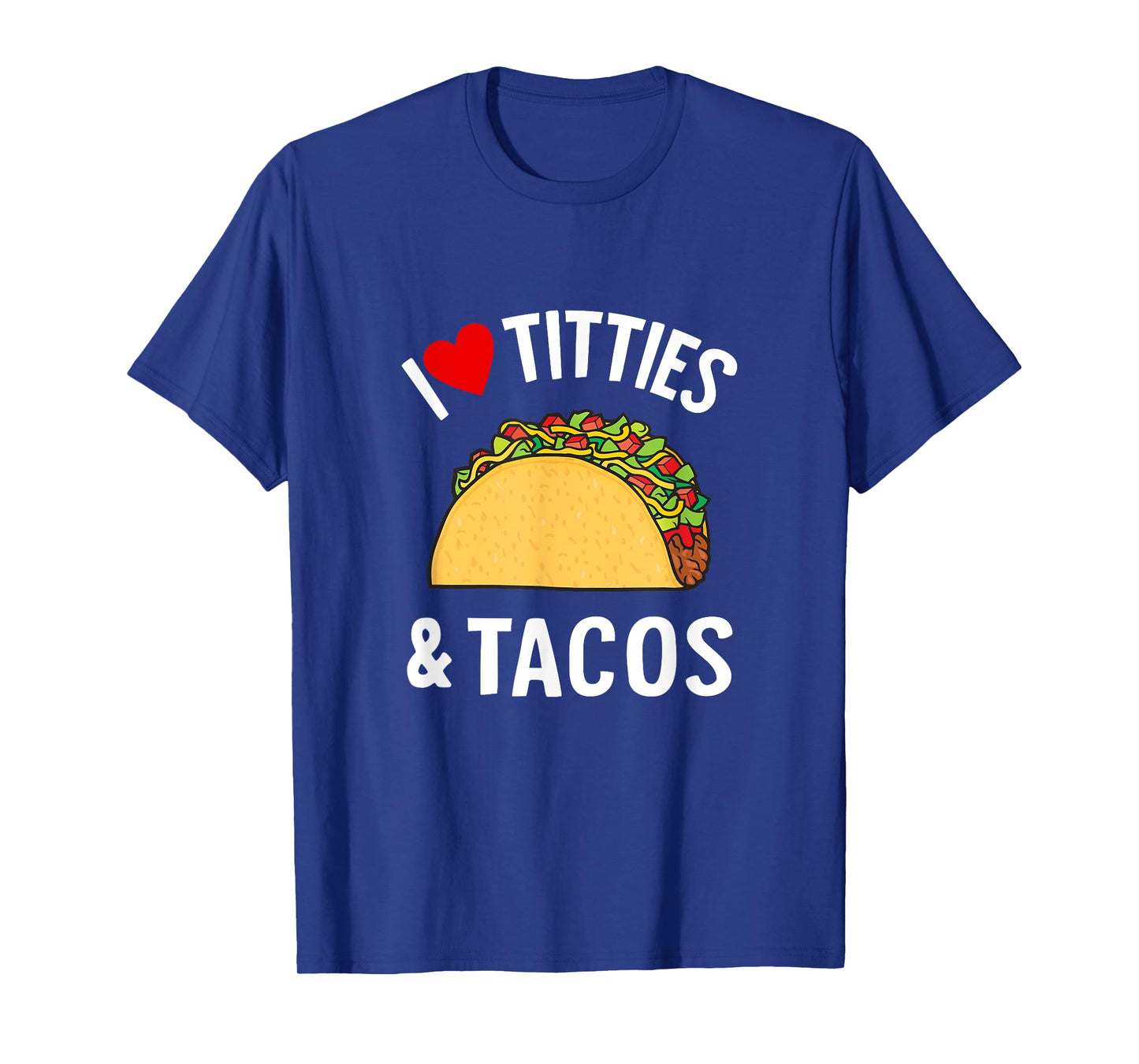 I Love Titties And Tacos Funny T-Shirt