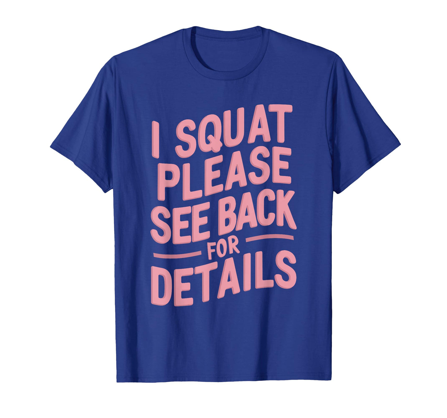 I Squat Please See Back For Details T-Shirt