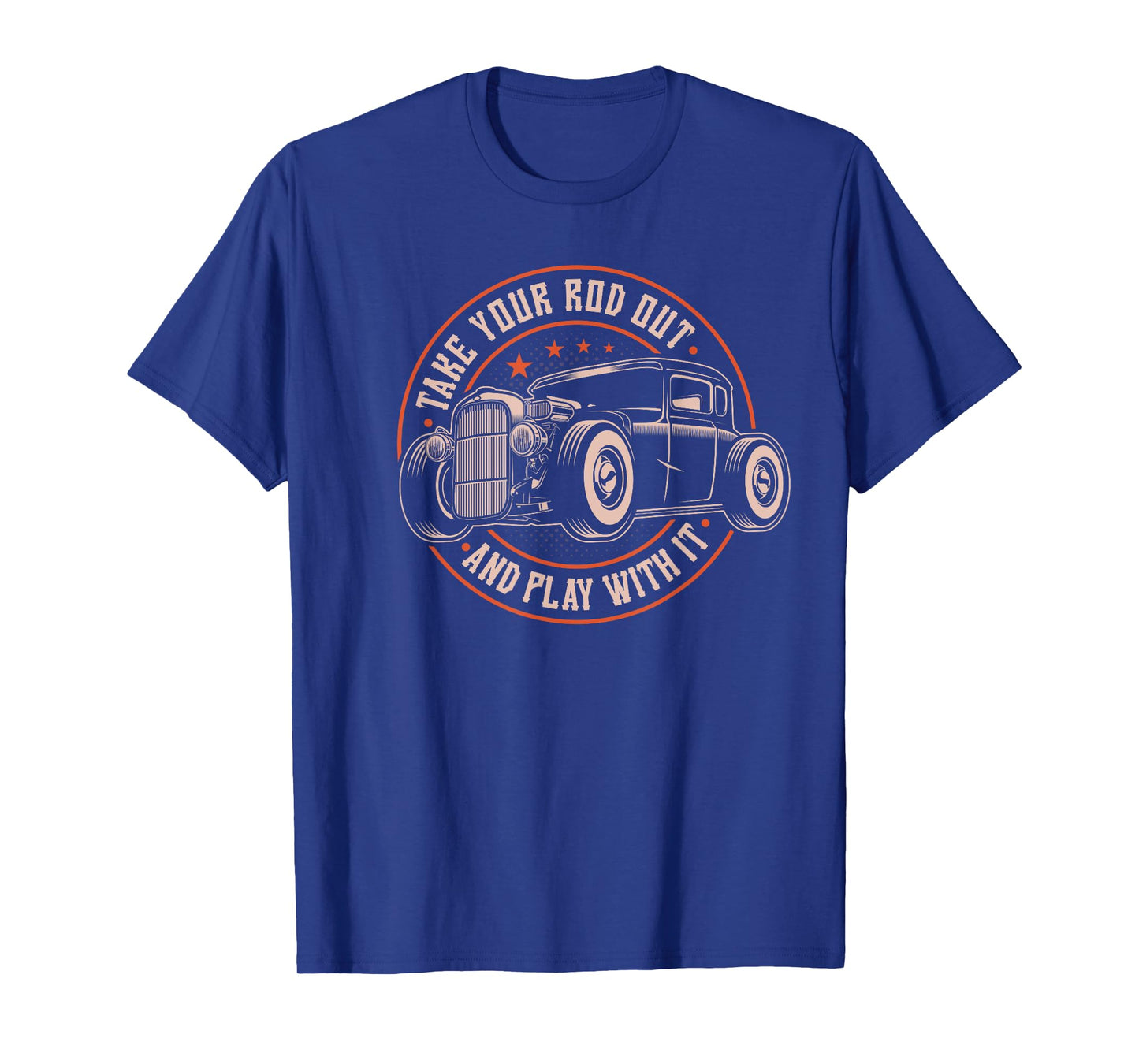 Take Your Rod Out And Play With It, Retro Hot Rod Rat Rod T-Shirt