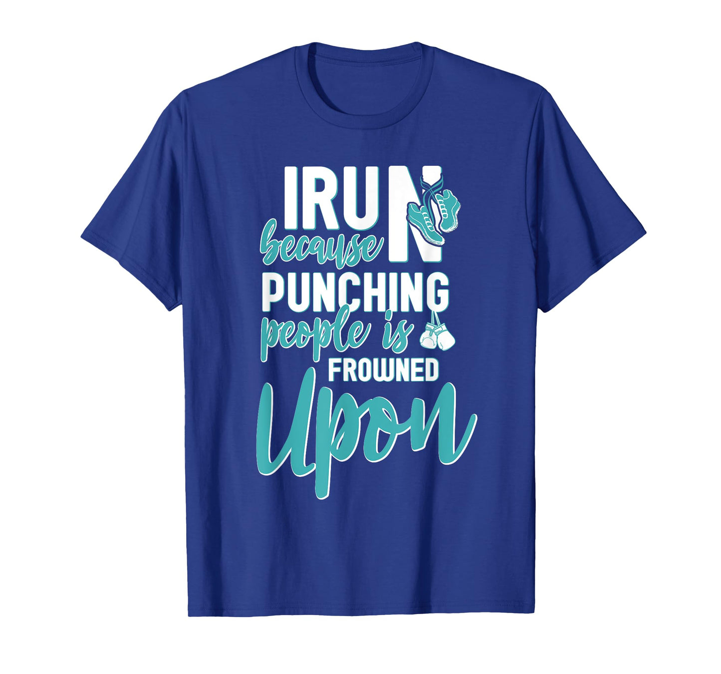 I Run Because Punching People Is Frowned Upon T-Shirt