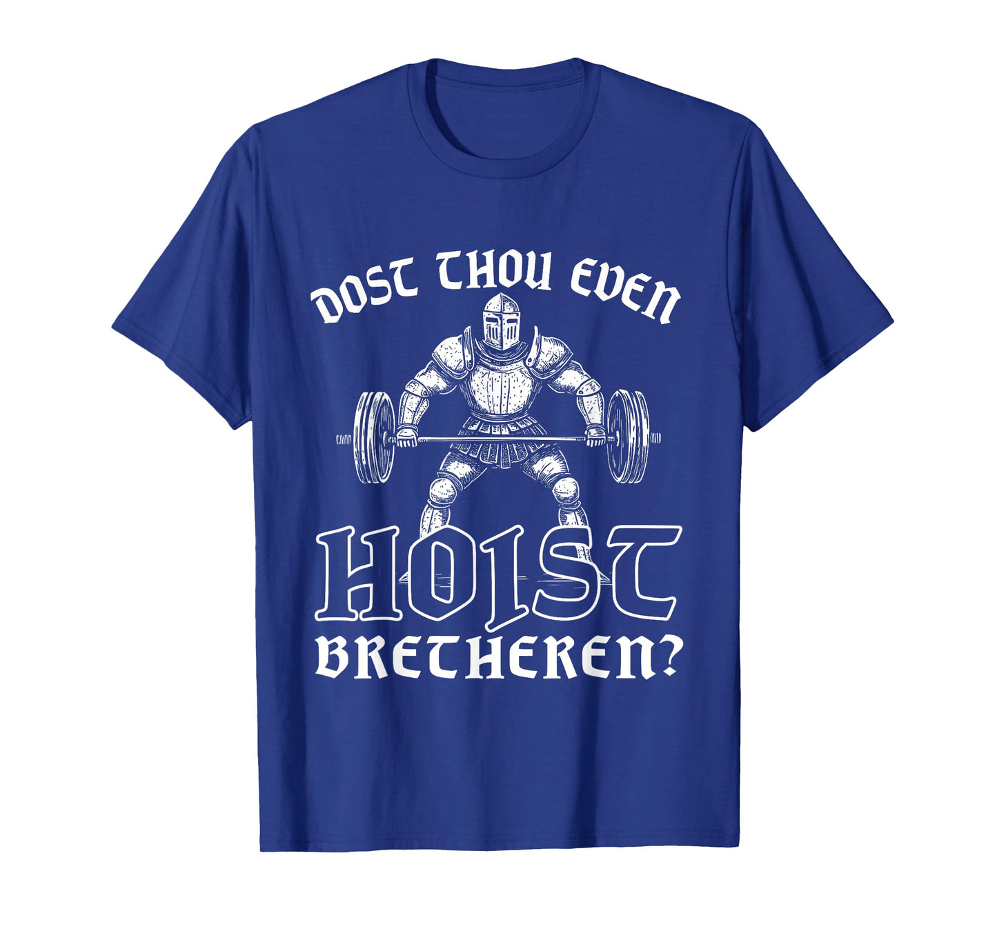 Weightlifting Powerlifting Gym Workout Dost Thou Even Hoist? T-Shirt