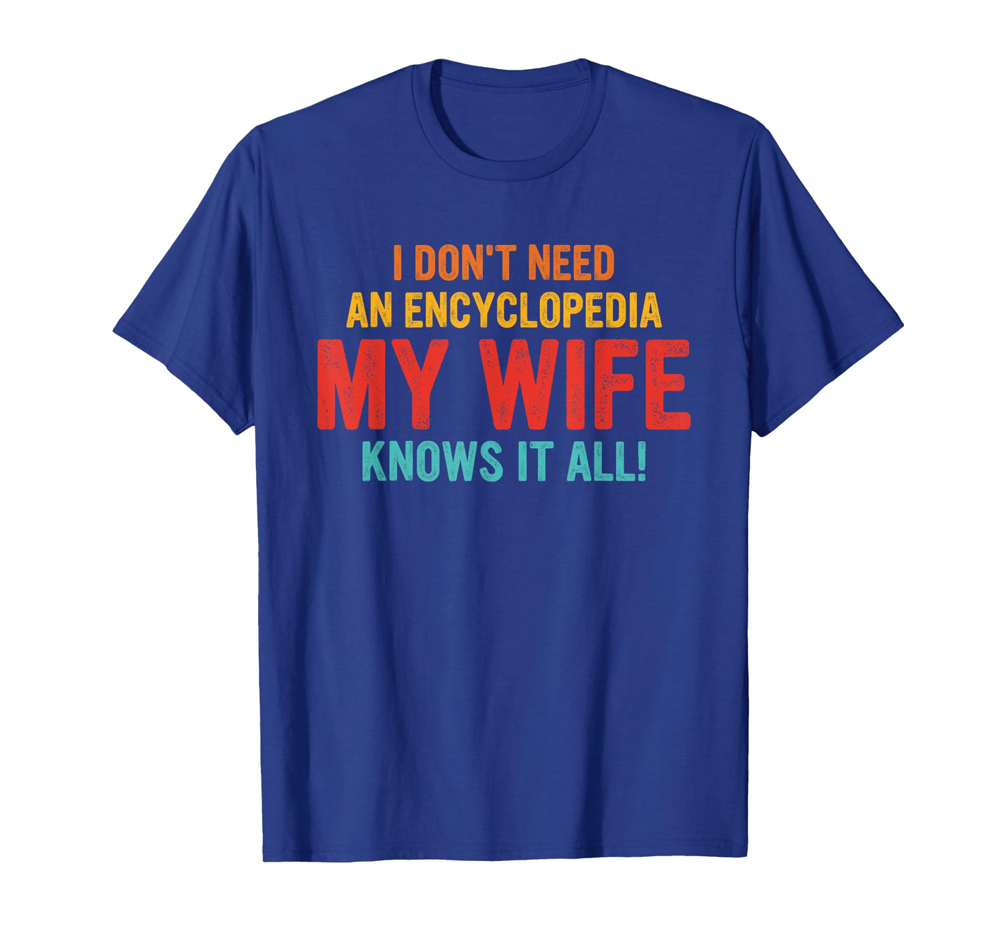 I Don't Need An Encyclopedia My Wife Knows It All Vintage T-Shirt
