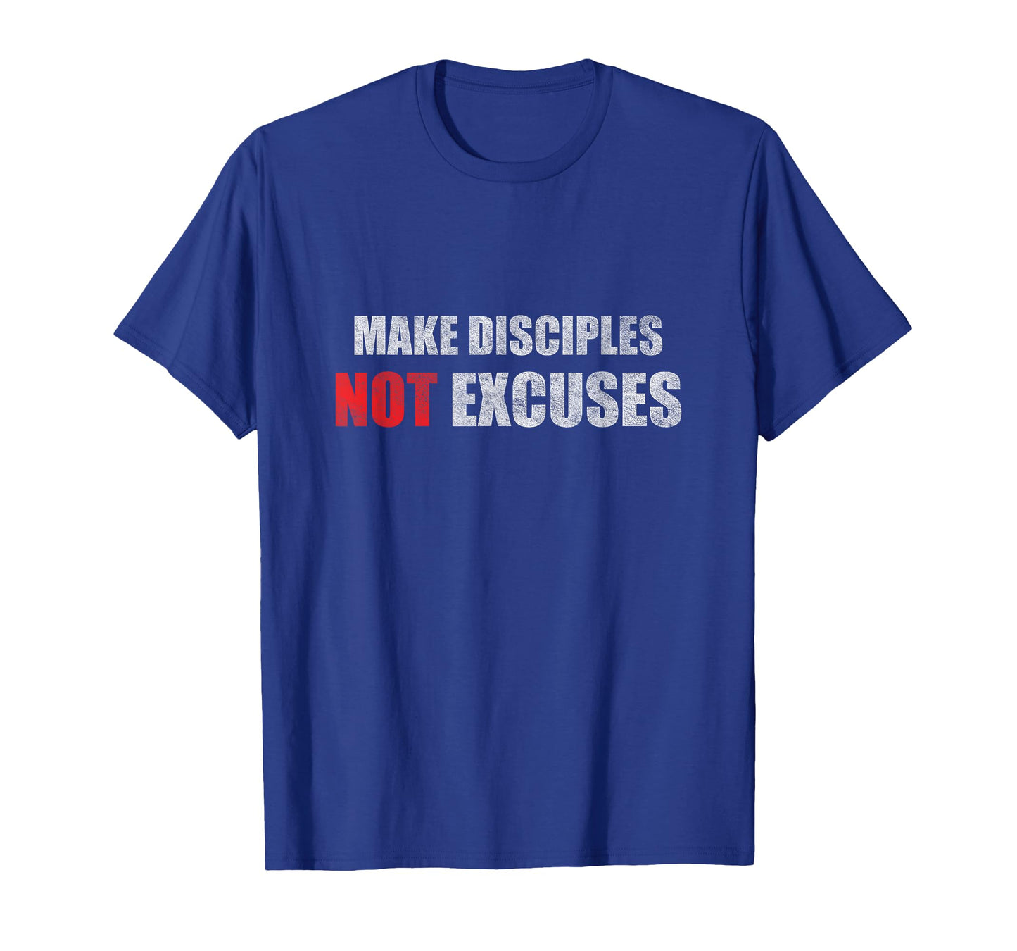 Make Disciples Not Excuses Jesus Christians T-Shirt