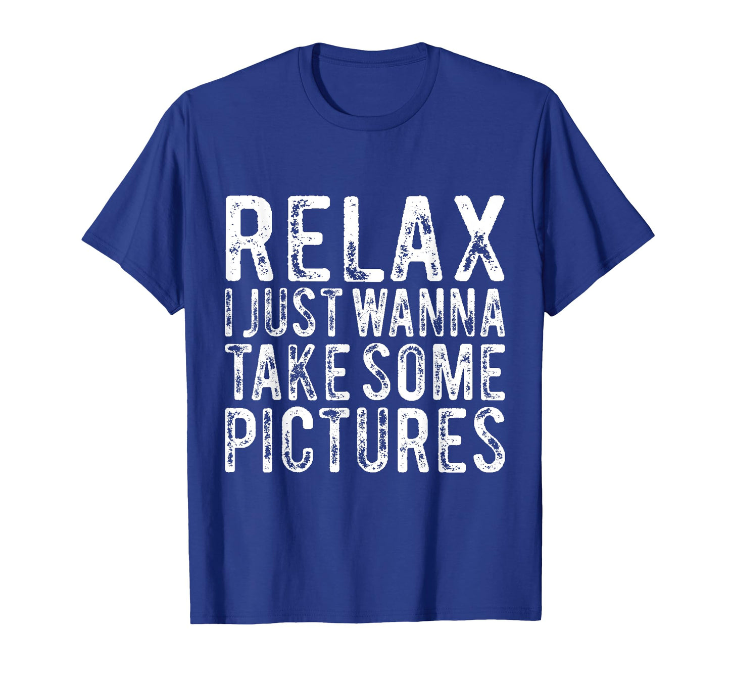 Relax I Just Wanna Take Some Pictures Funny T-Shirt