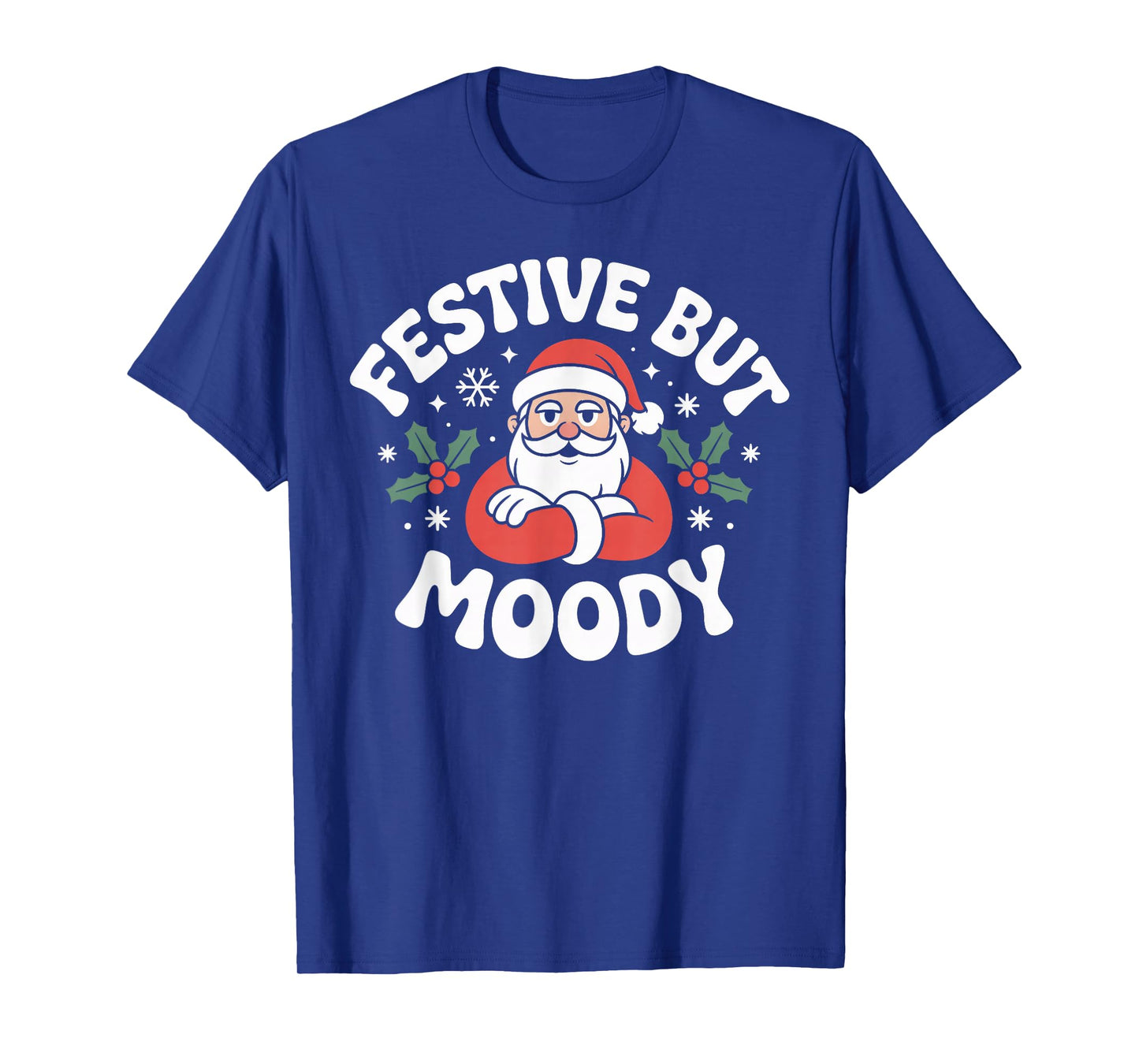 Festive but Moody Christmas Santa Funny Saying T-Shirt