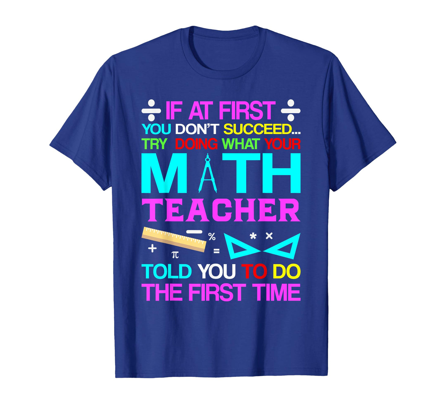 If At First You Don't Succeed Try Doing What Your Math Teach T-Shirt