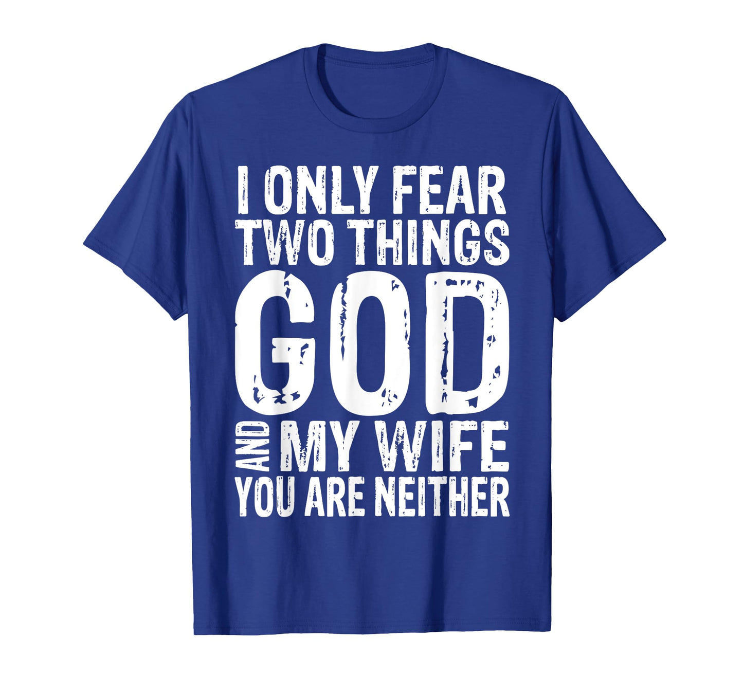 I Only Fear Two Things God And My Wife Tee Gift T-Shirt