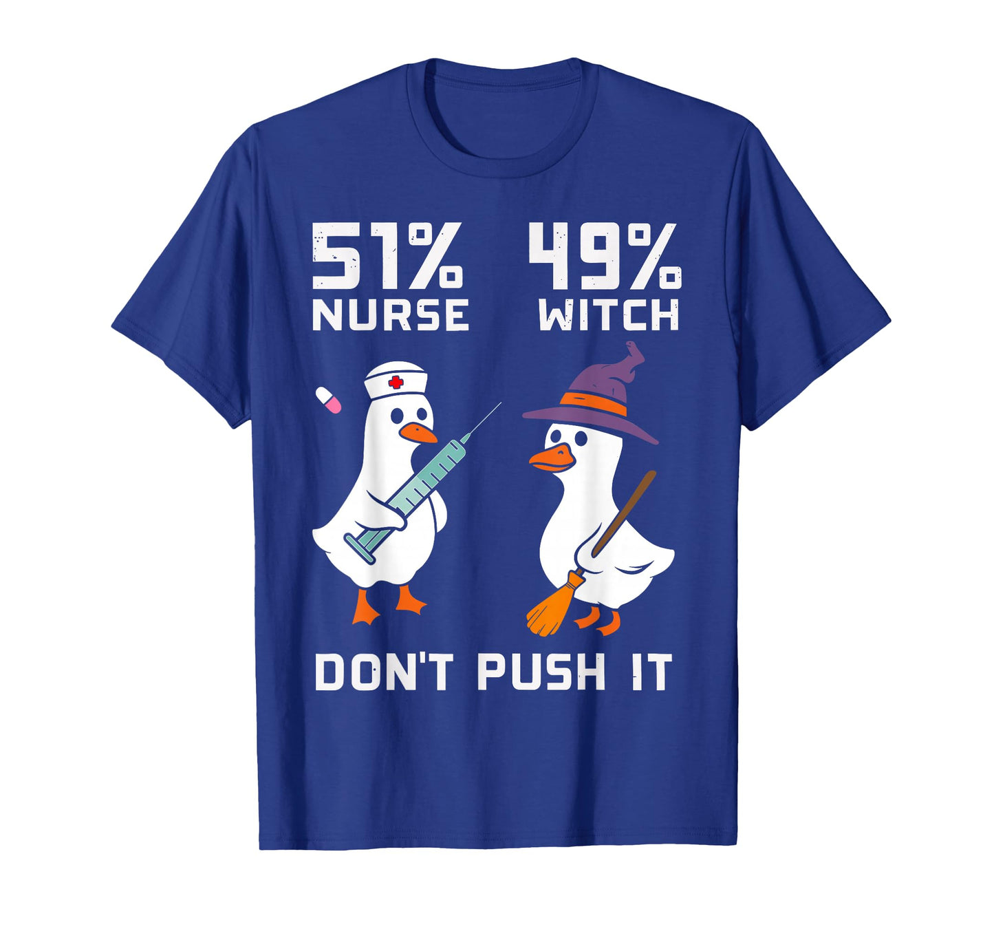 51% Nurse 49% Witch Don't Push It Spooky Nurse Goose Nurse T-Shirt