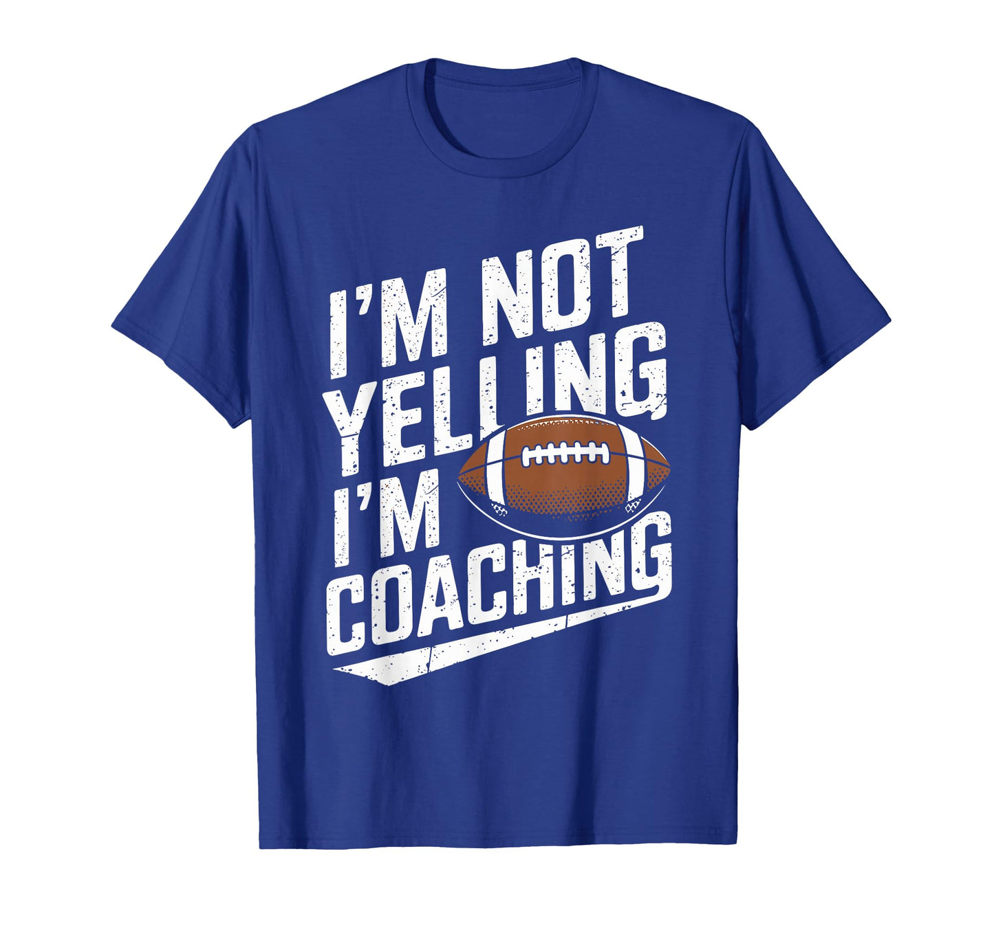 I'm Not Yelling I'm Coaching Football Funny Football Coach T-Shirt