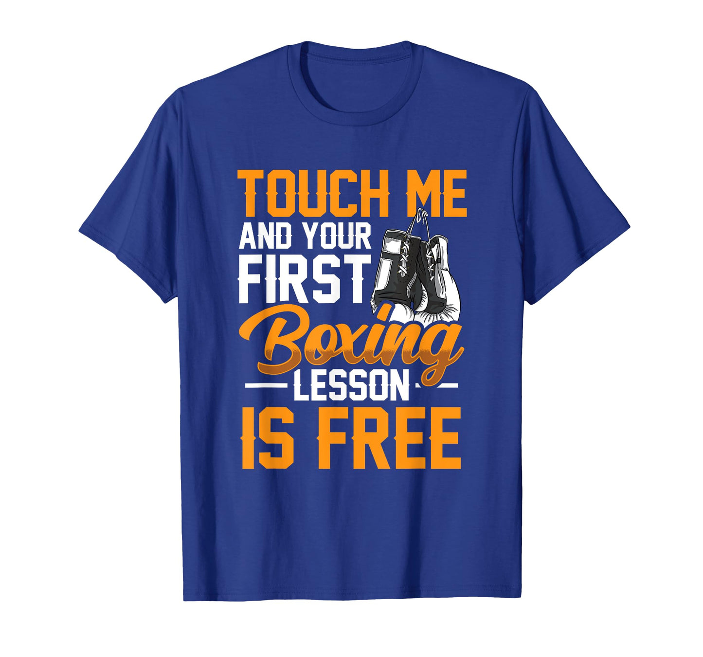 Touch Me And Your First Boxing Lesson is Free - Gym Boxer T-Shirt