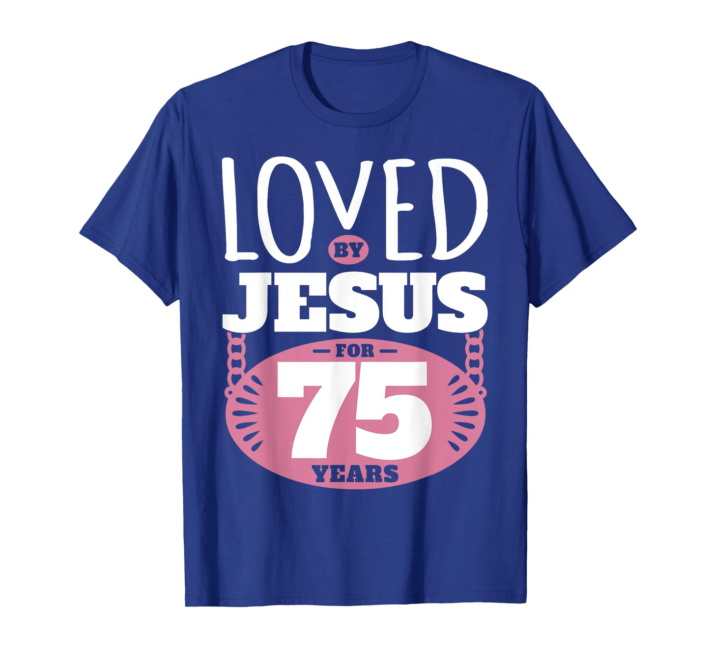 Loved By Jesus For 75 Years - 75th Birthday T-Shirt