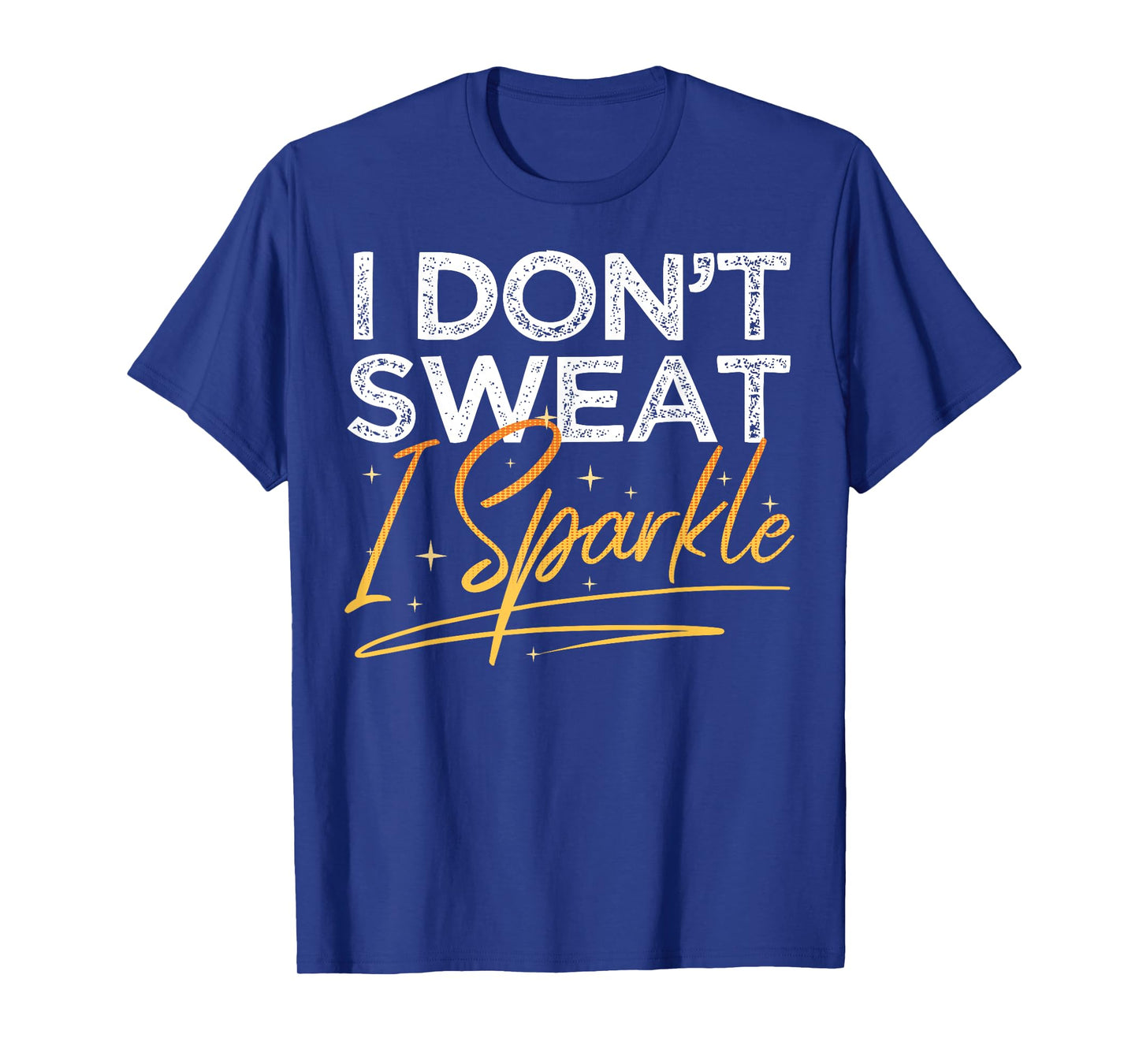 Gym Fitness Workout Funny Don't Sweat I Sparkle Quote T-Shirt
