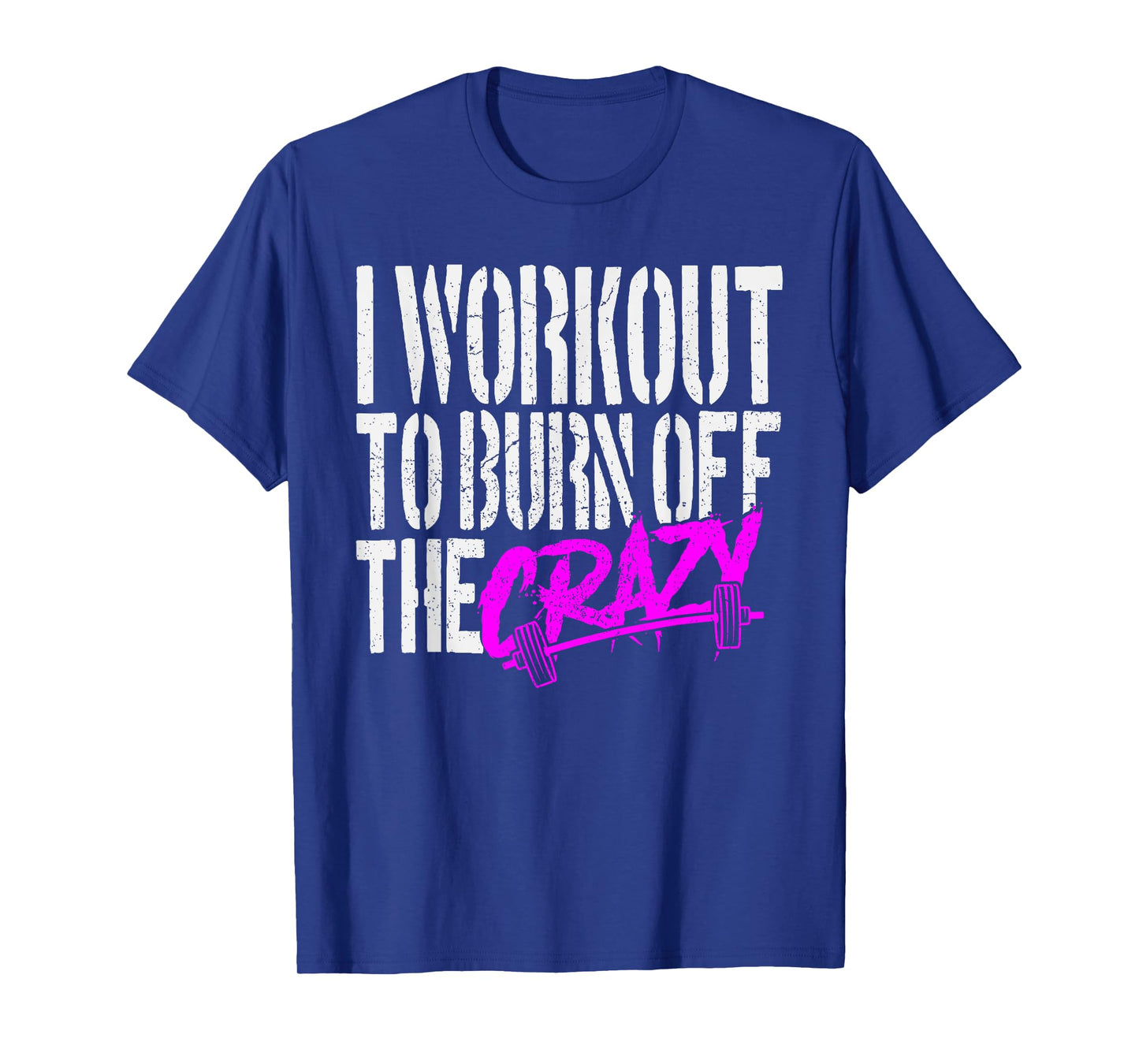 I Workout to Burn Off the Crazy T-Shirt