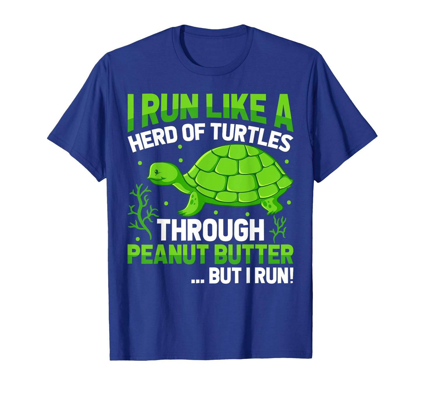 I Run Like a Herd of Turtle Through Peanut Butter T-Shirt