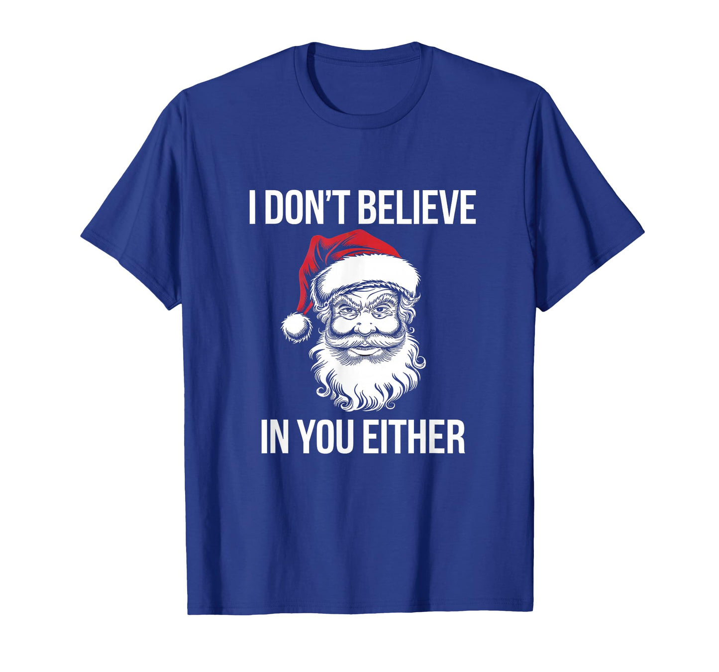 I Don't Believe in You Either, Santa Said, T-Shirt