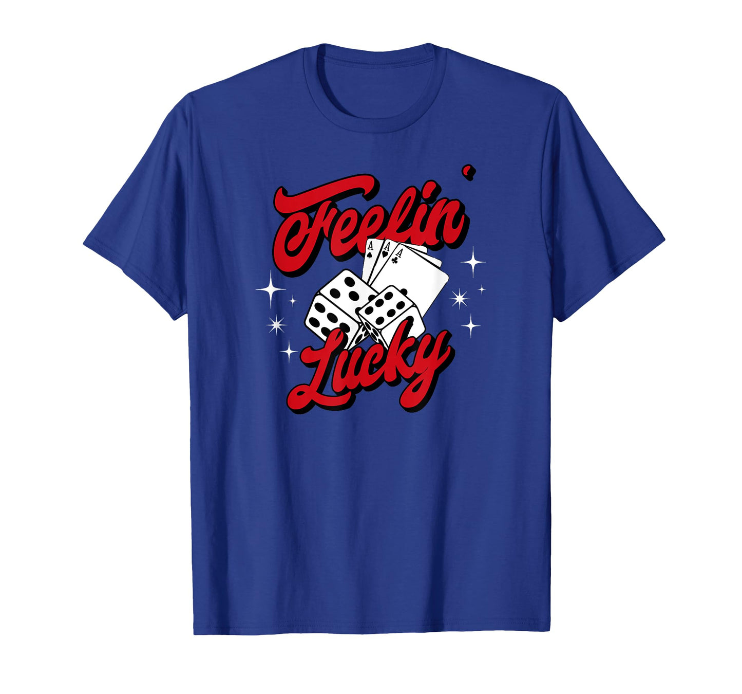Feelin Lucky Gambling Casino Playing Cards & Dice T-Shirt