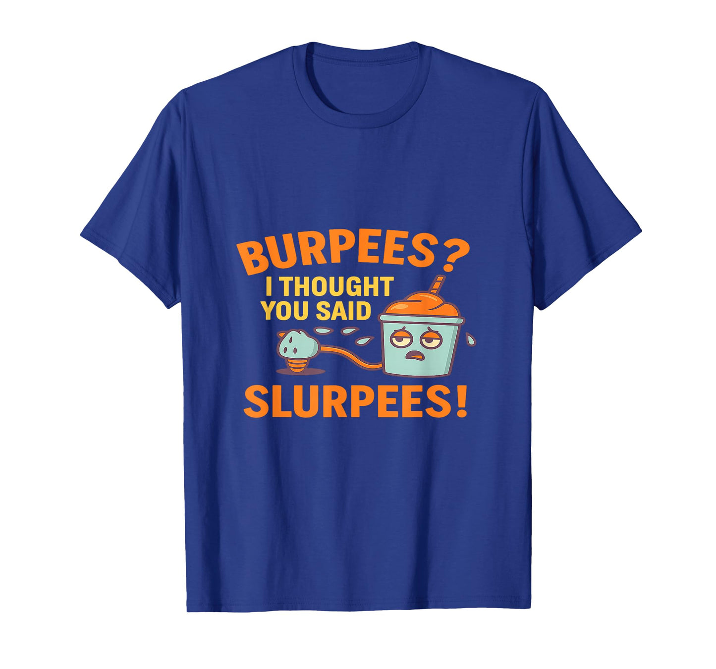 Funny Gym Shirt Burpees I Thought You Said Slurpees T-Shirt
