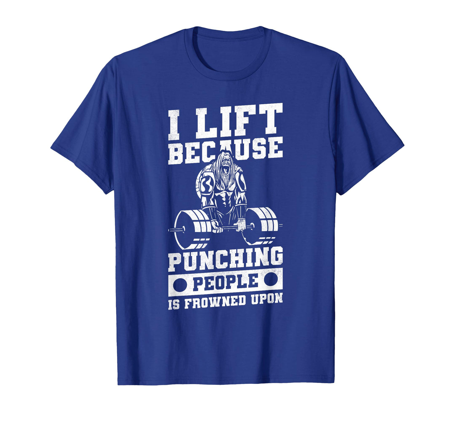 I Lift Because Punching People Is Frowned Upon T-Shirt