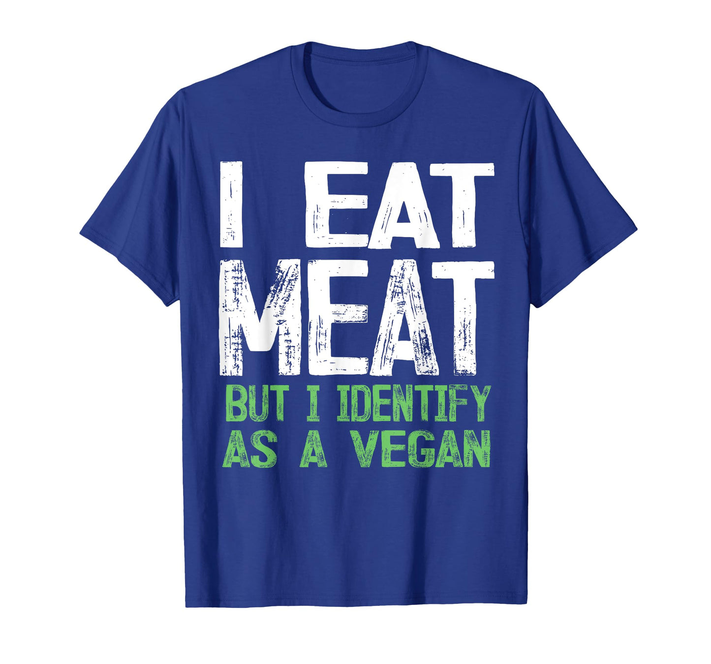 I Eat Meat But I Identify As A Vegan T-Shirt