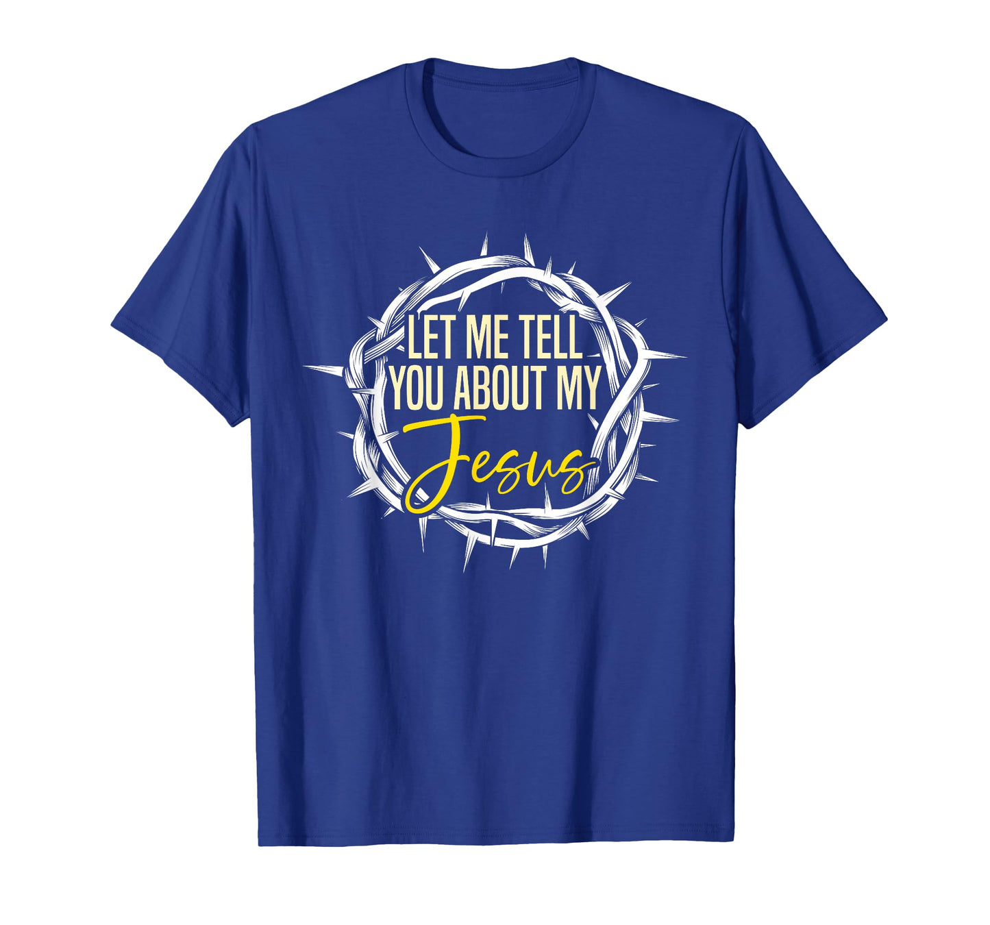 Let Me Tell You About My Jesus Design T-Shirt