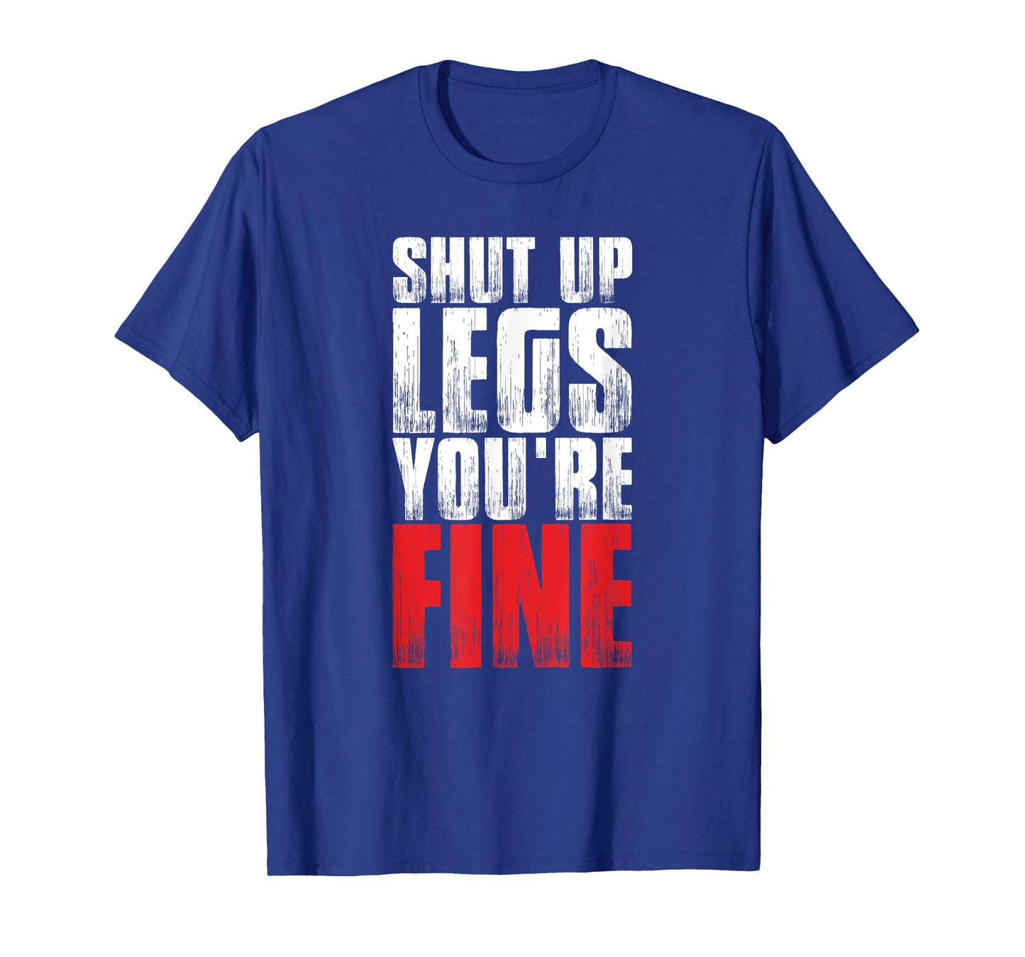 Funny Workout Tshirt Shut Up Legs You're Fine Gym Shirt T-Shirt