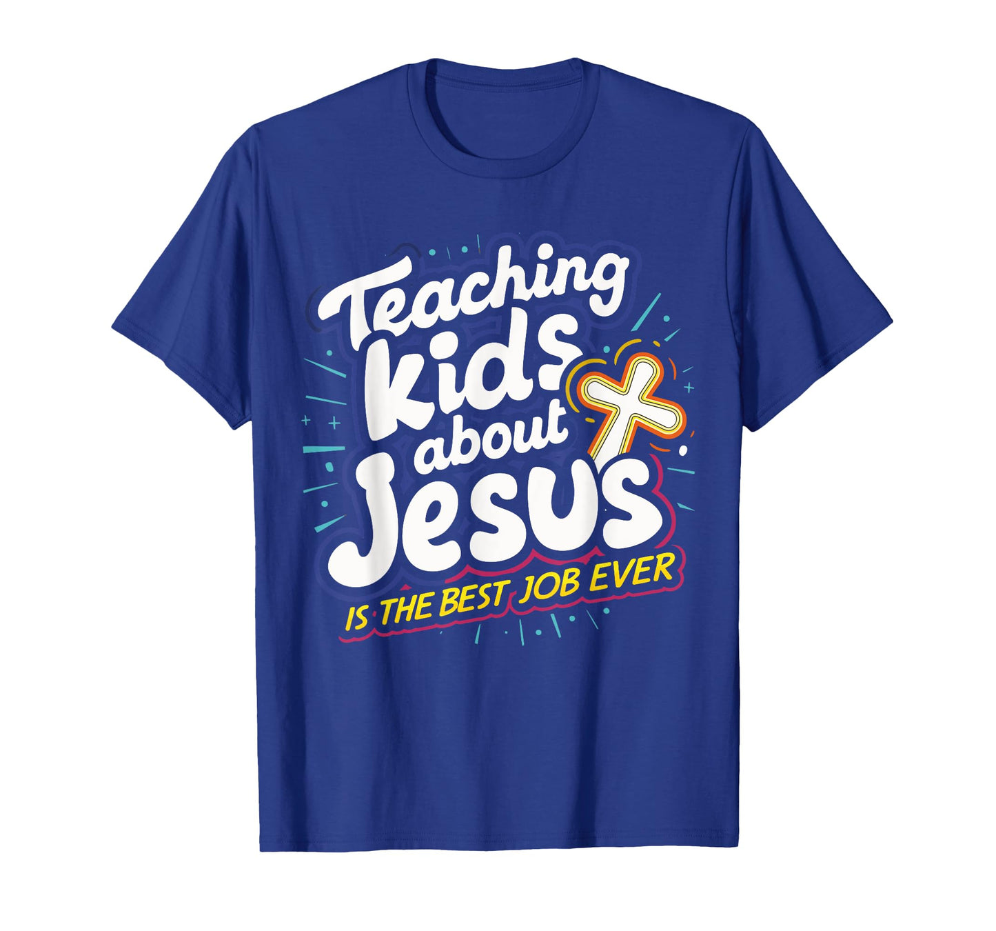 Teaching Kids About Jesus Is The Best Job Ever T-Shirt