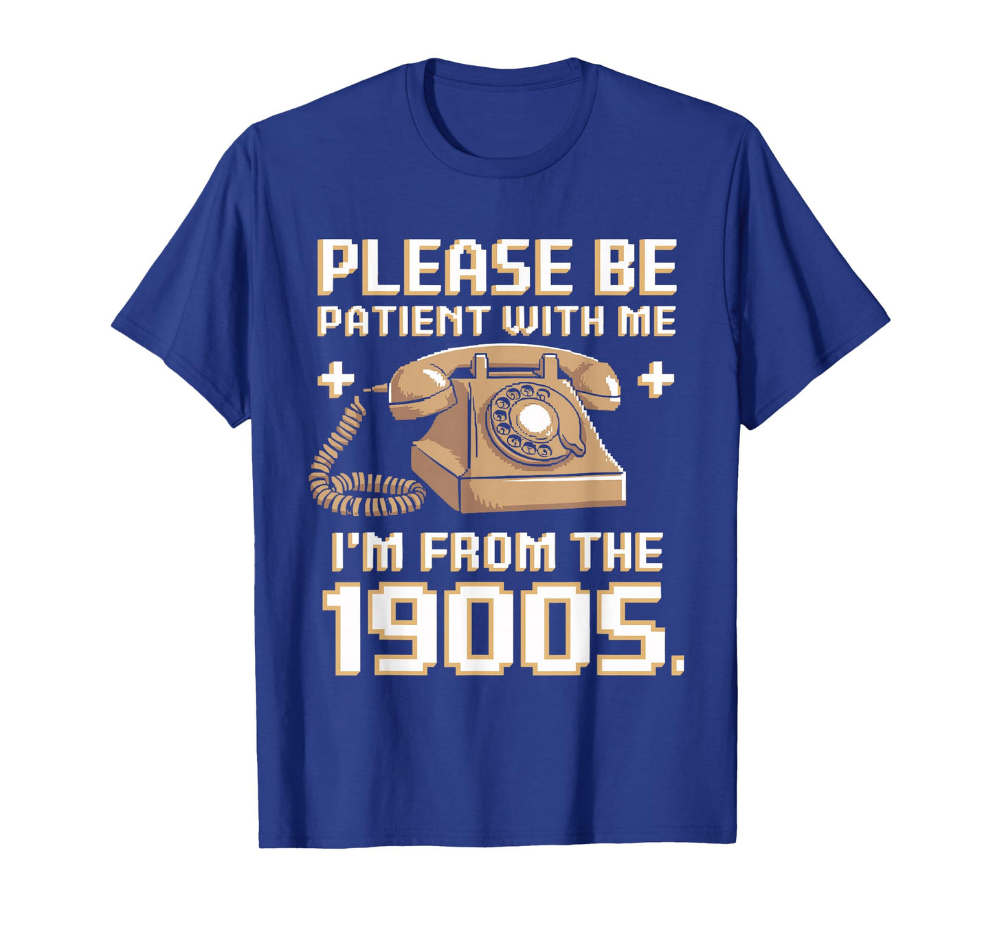 Please Be Patient With Me I'm From The 1900s Vintage Funny T-Shirt